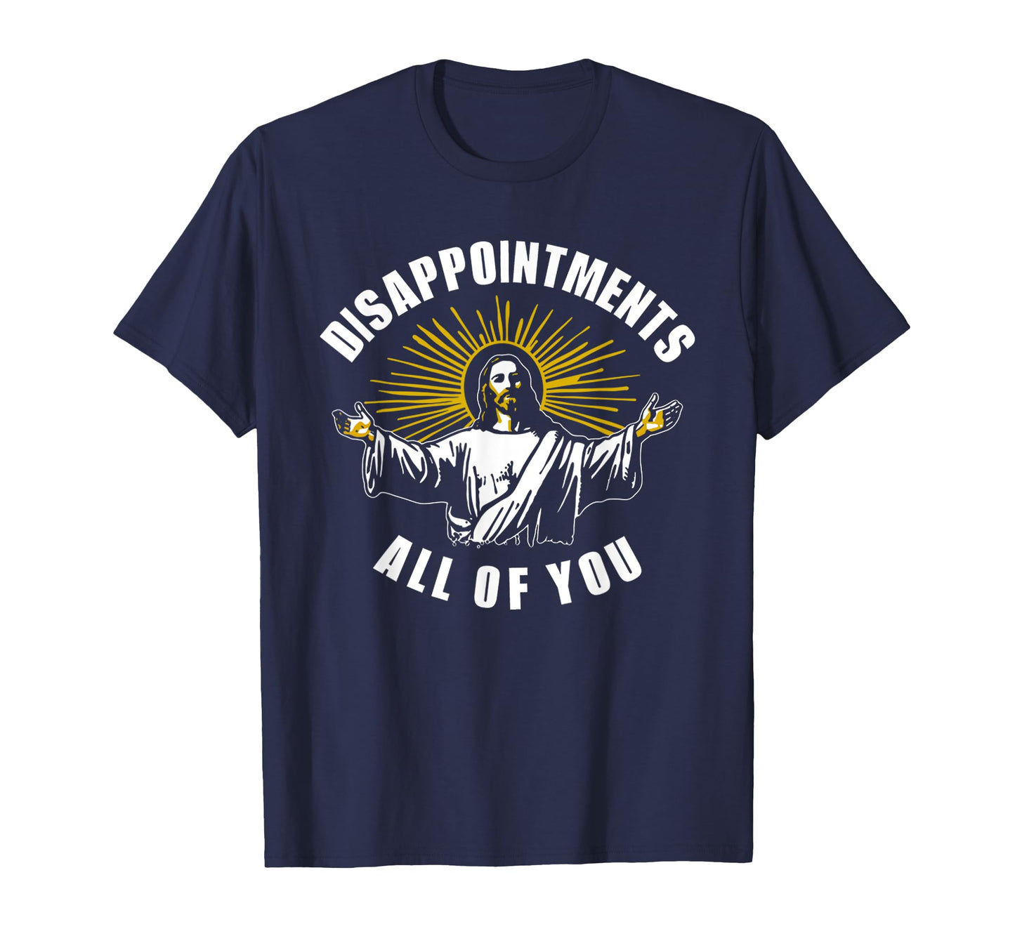 Jesus Disappointments All Of You Humor Christian T-Shirt
