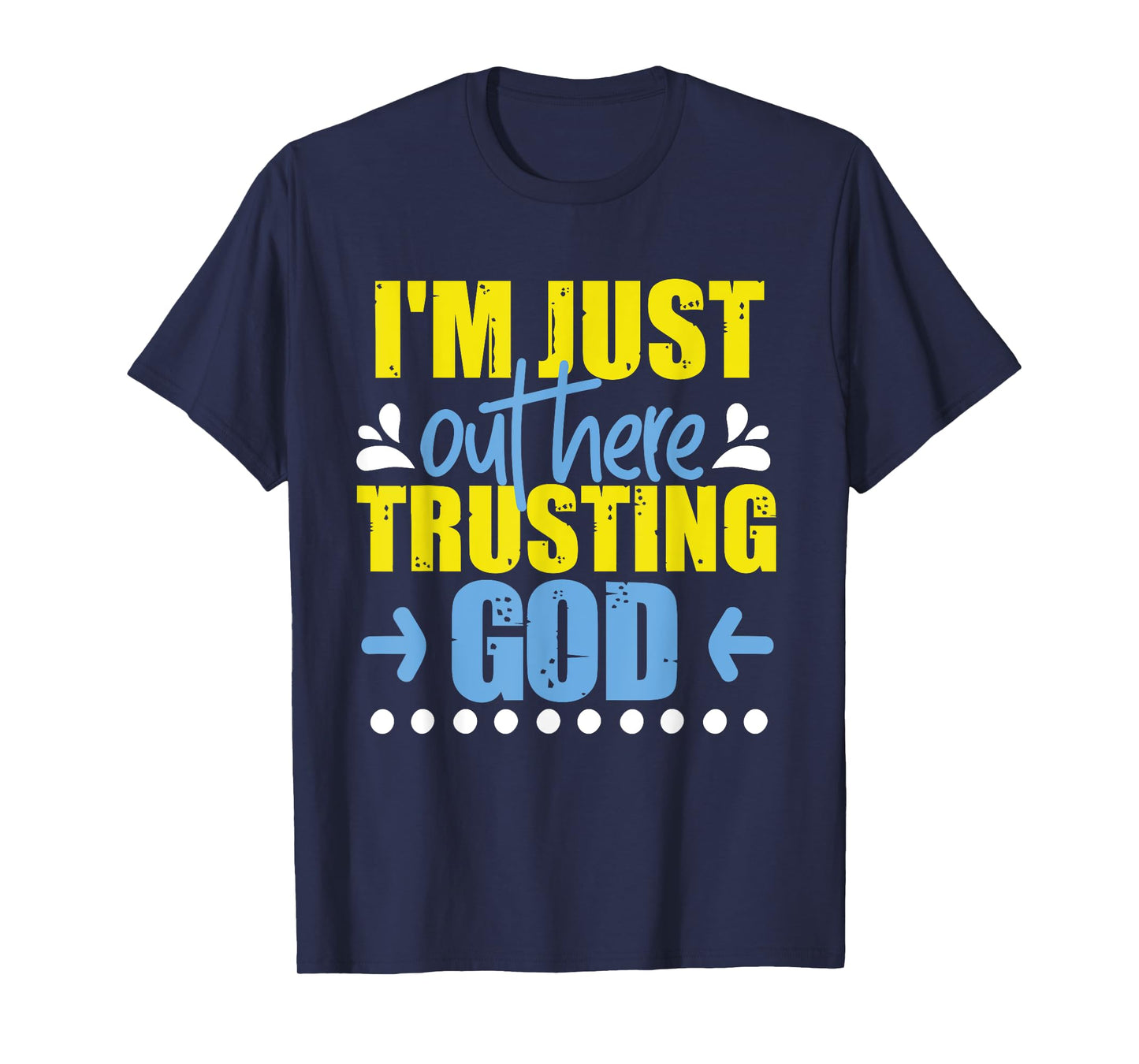 I'm Just Out Here Trusting God T-Shirt