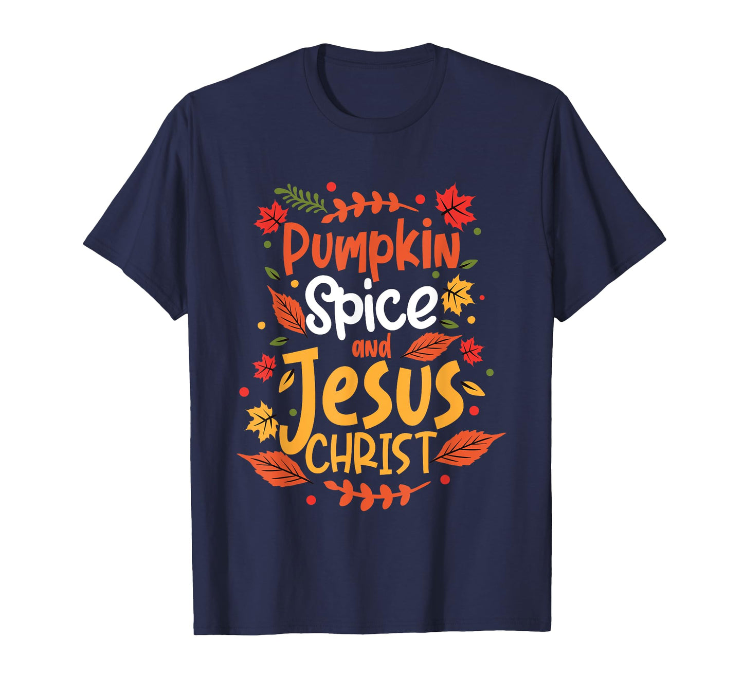 Pumpkin Spice And Jesus Christ Thanksgiving T-Shirt