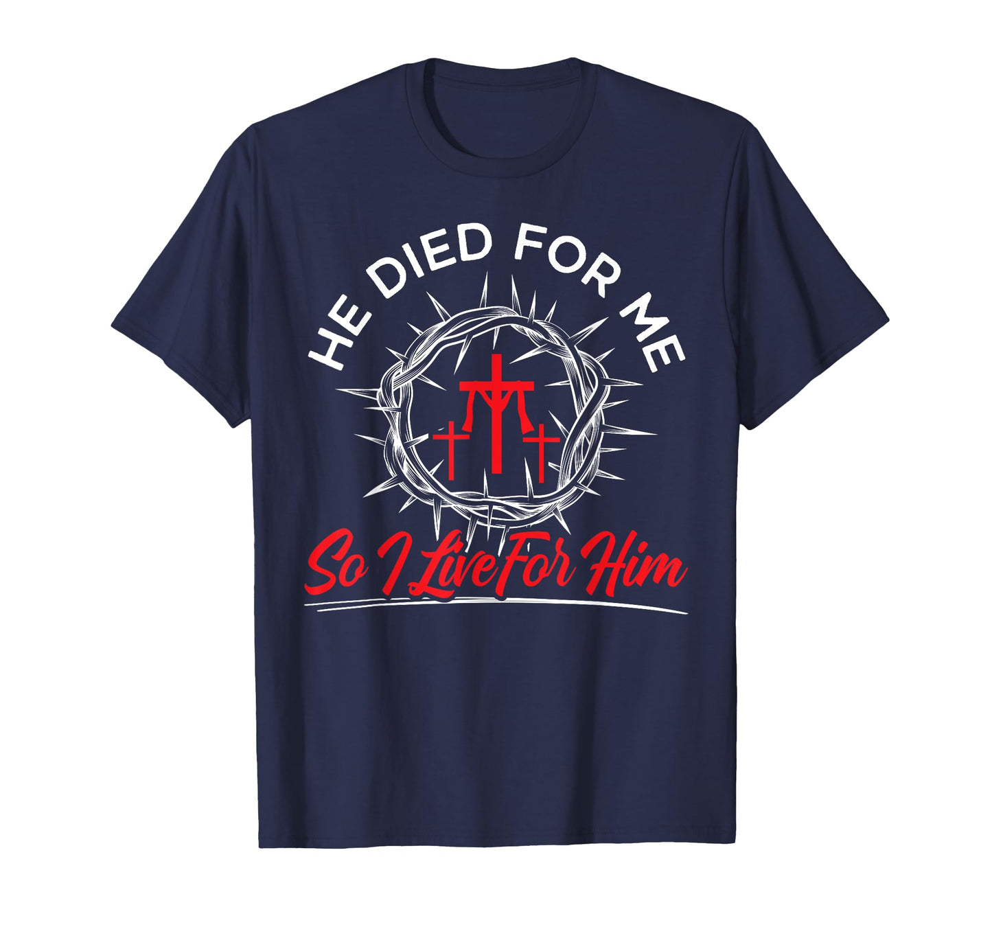 He Died For Me So I Live For Him Religious Bible Christian T-Shirt
