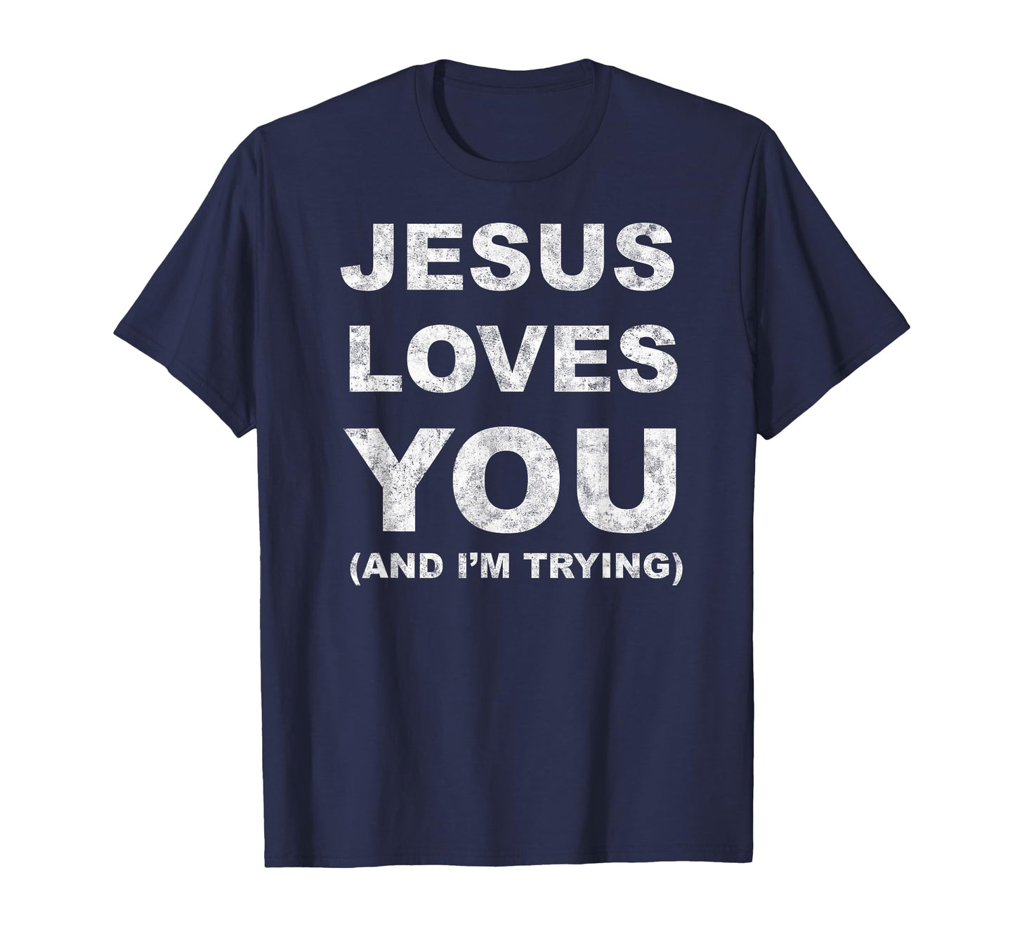 Jesus Loves You Humor Tee Christian Funny And I'm Trying T-Shirt