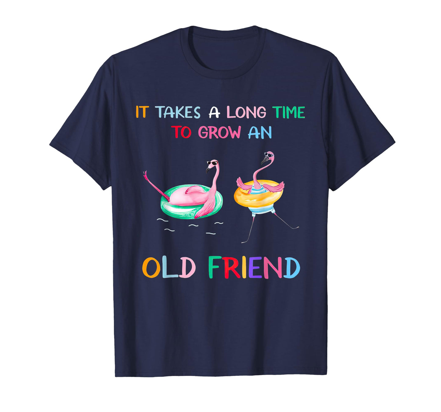 Flamingos It Takes A Long Time To Grow An Old Friend T-Shirt