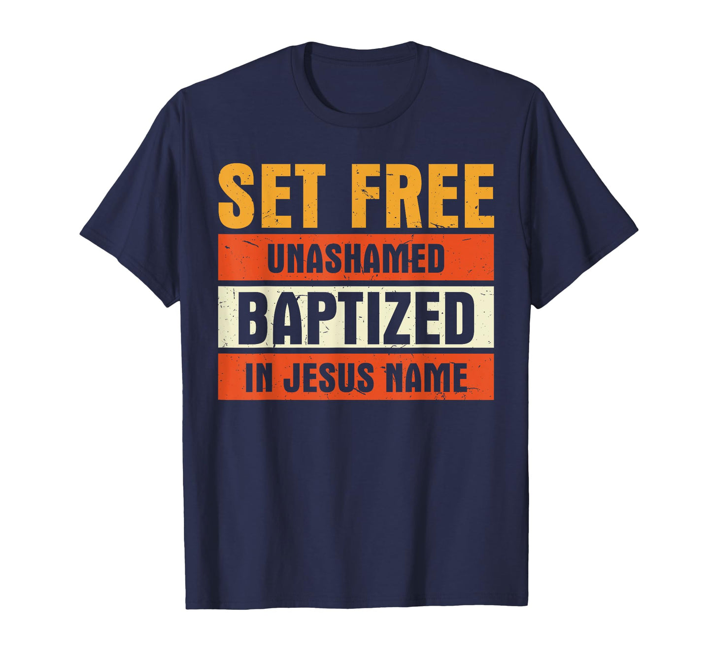 Set Free Unashamed Baptized In Jesus Name Christian T-Shirt