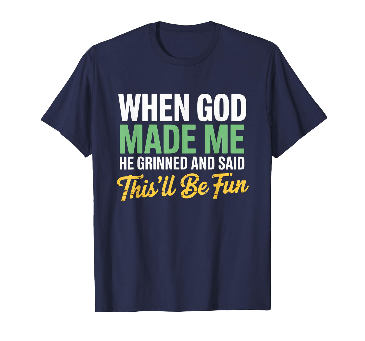 When God Assembled Me He Grinned and Said funny Sarcastic T-Shirt