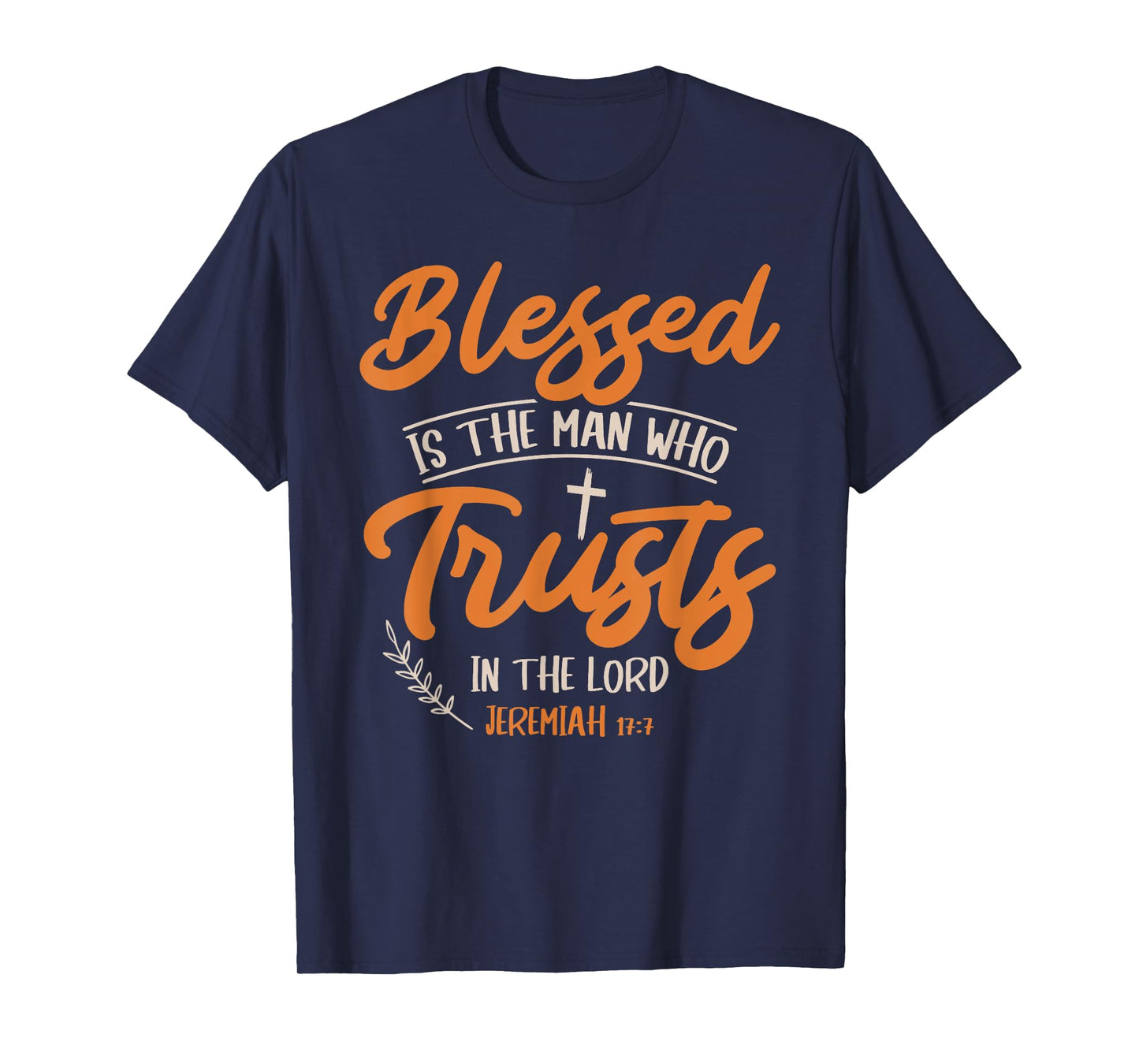 Blessed Is The Man Who Trusts In The Lord Jesus Christ T-Shirt