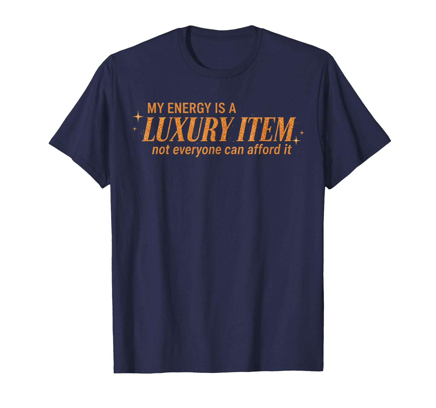 Funny My Energy is A Luxury Item Not Everyone Can Afford It T-Shirt