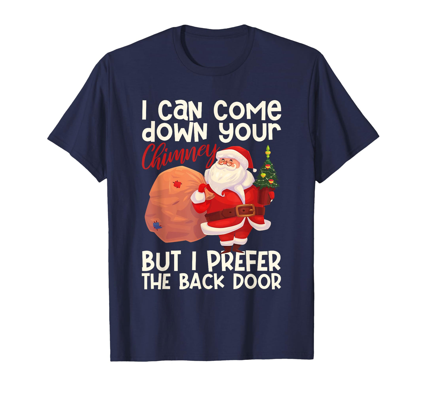 I Can Come Down Your Chimney But I Prefer The Back Door Xmas T-Shirt