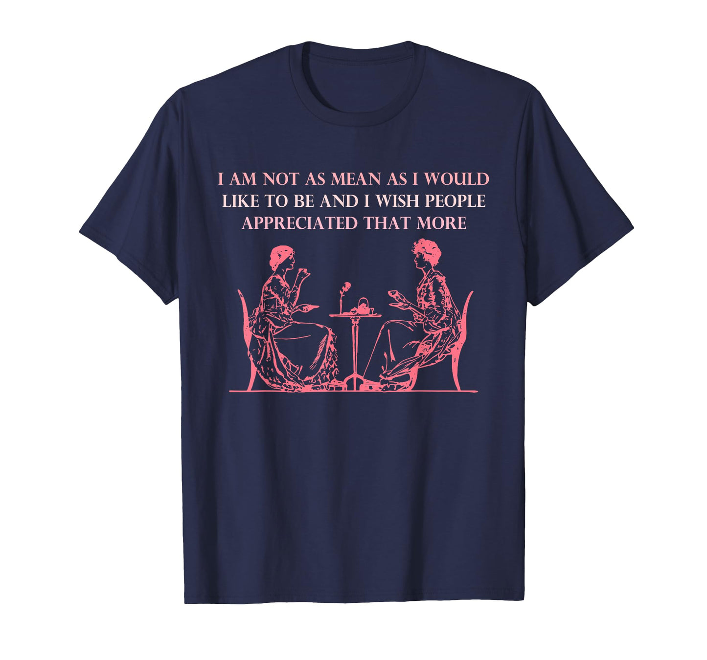I Am Not As Mean As I Would Like To Be And I Wish People T-Shirt