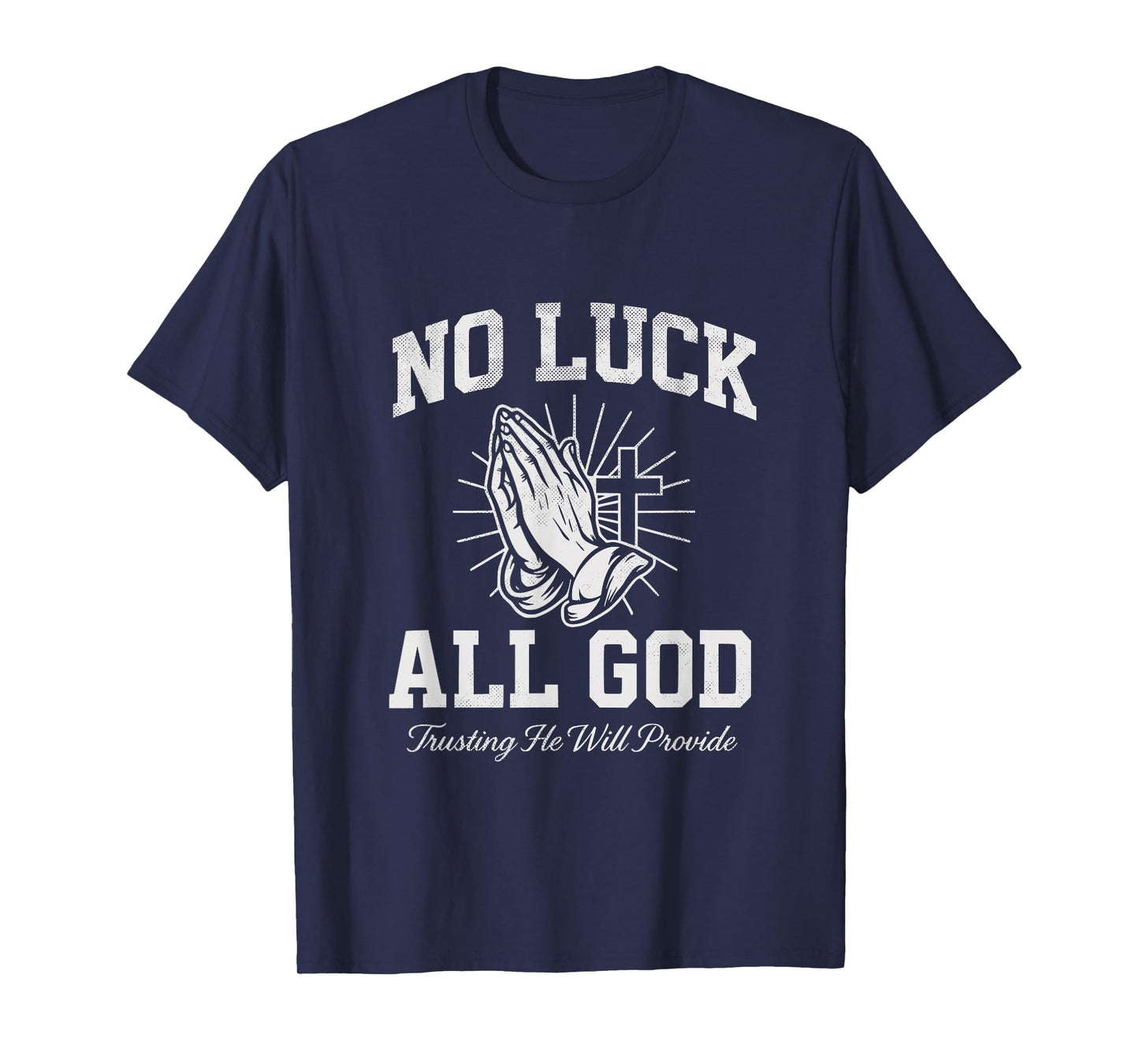 No Luck All God Trusting He Will Provide Christian Faith T-Shirt