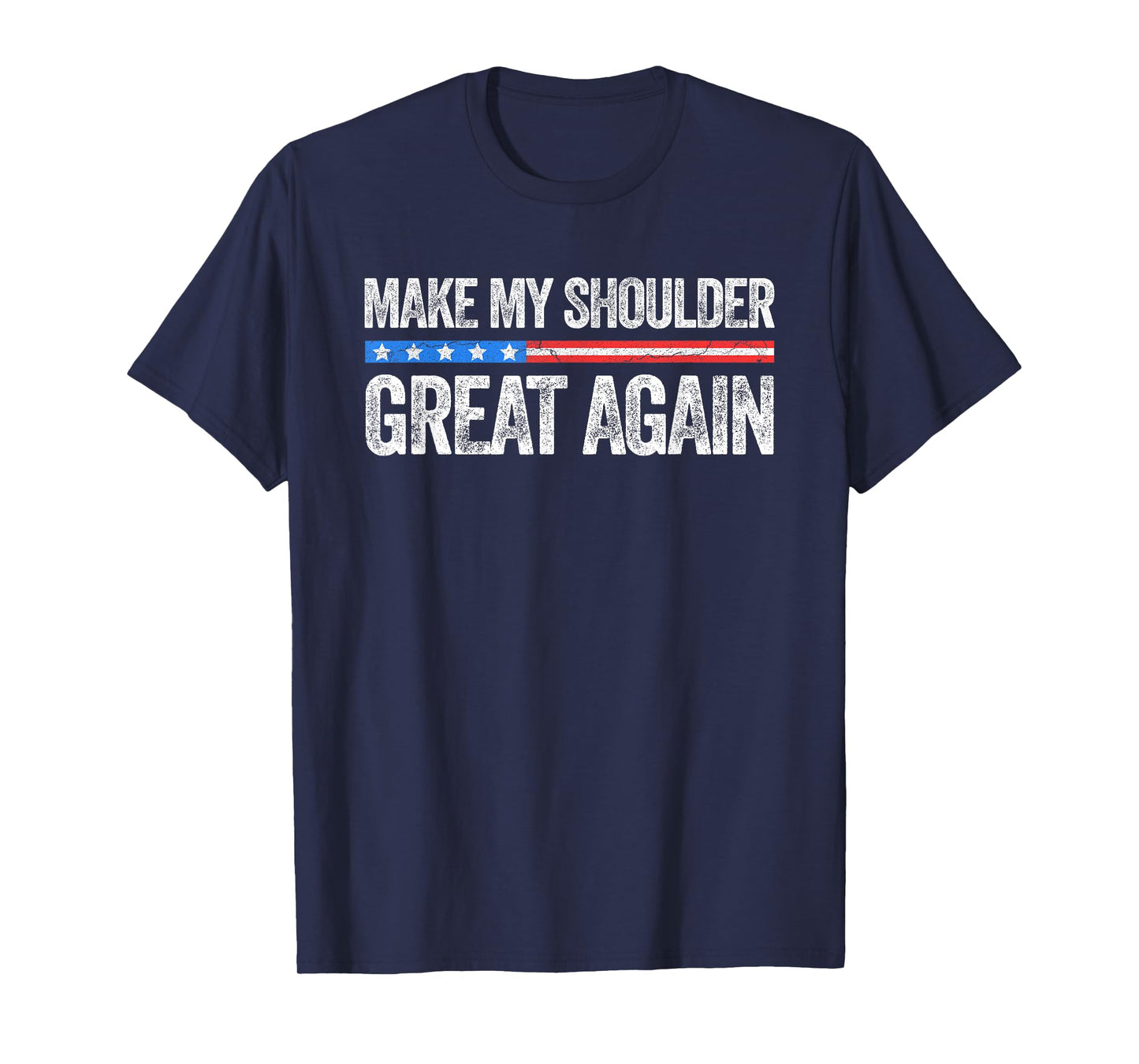 Make My Shoulder Great Again Funny Shoulder Surgery Recovery T-Shirt