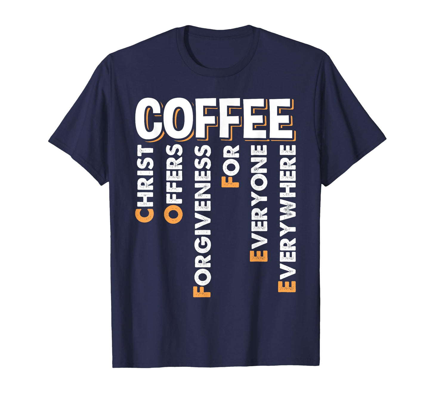 Christ Offers Forgiveness For Everyone Everywhere Coffee Pun T-Shirt