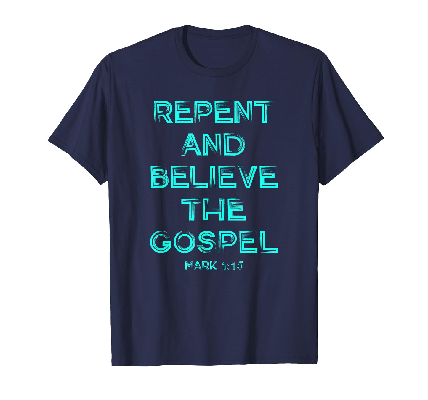 Repent and Believe the Gospel Mark 1 15 Christian Graphic T-Shirt