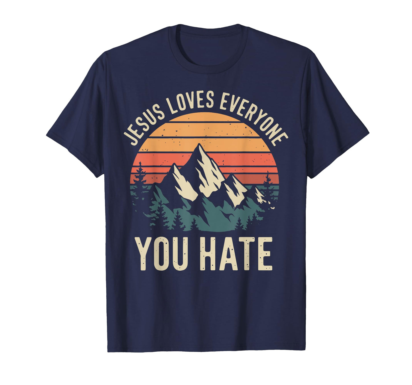 Jesus Loves Everyone You Hate T-Shirt
