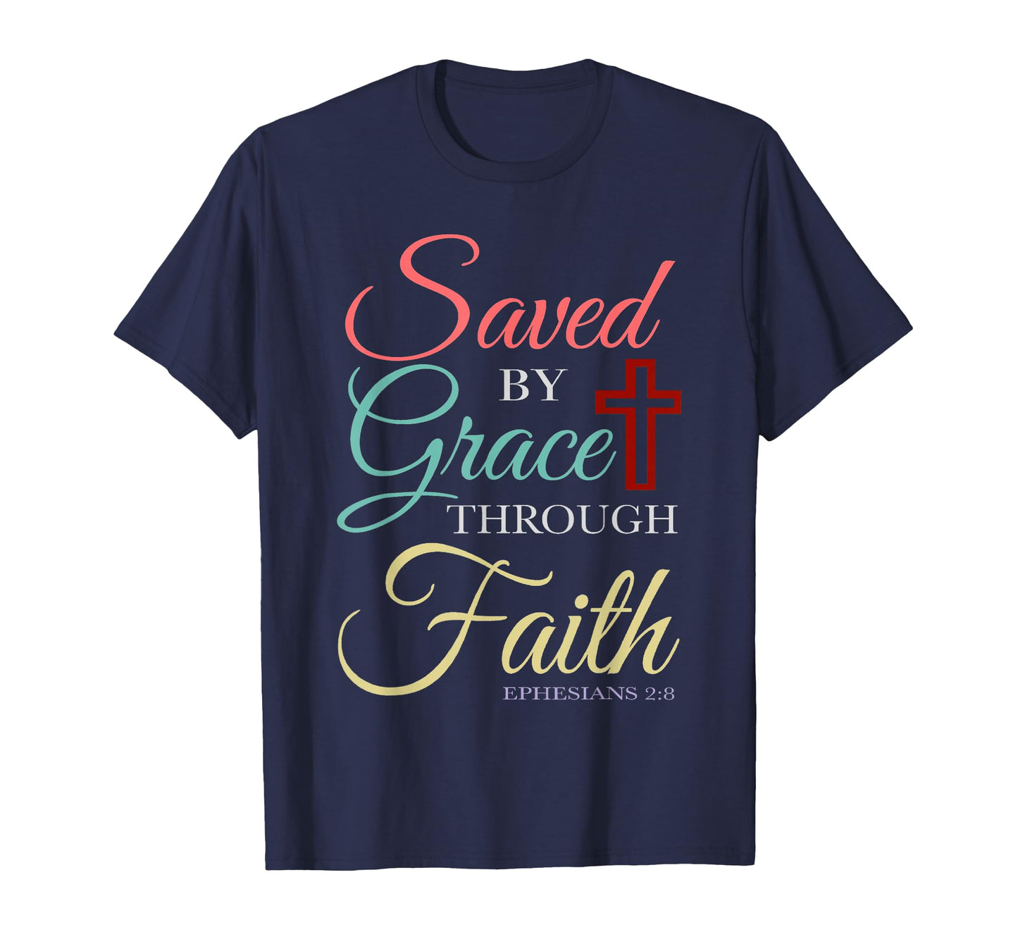 Saved By Grace Through Faith Christian T-Shirt