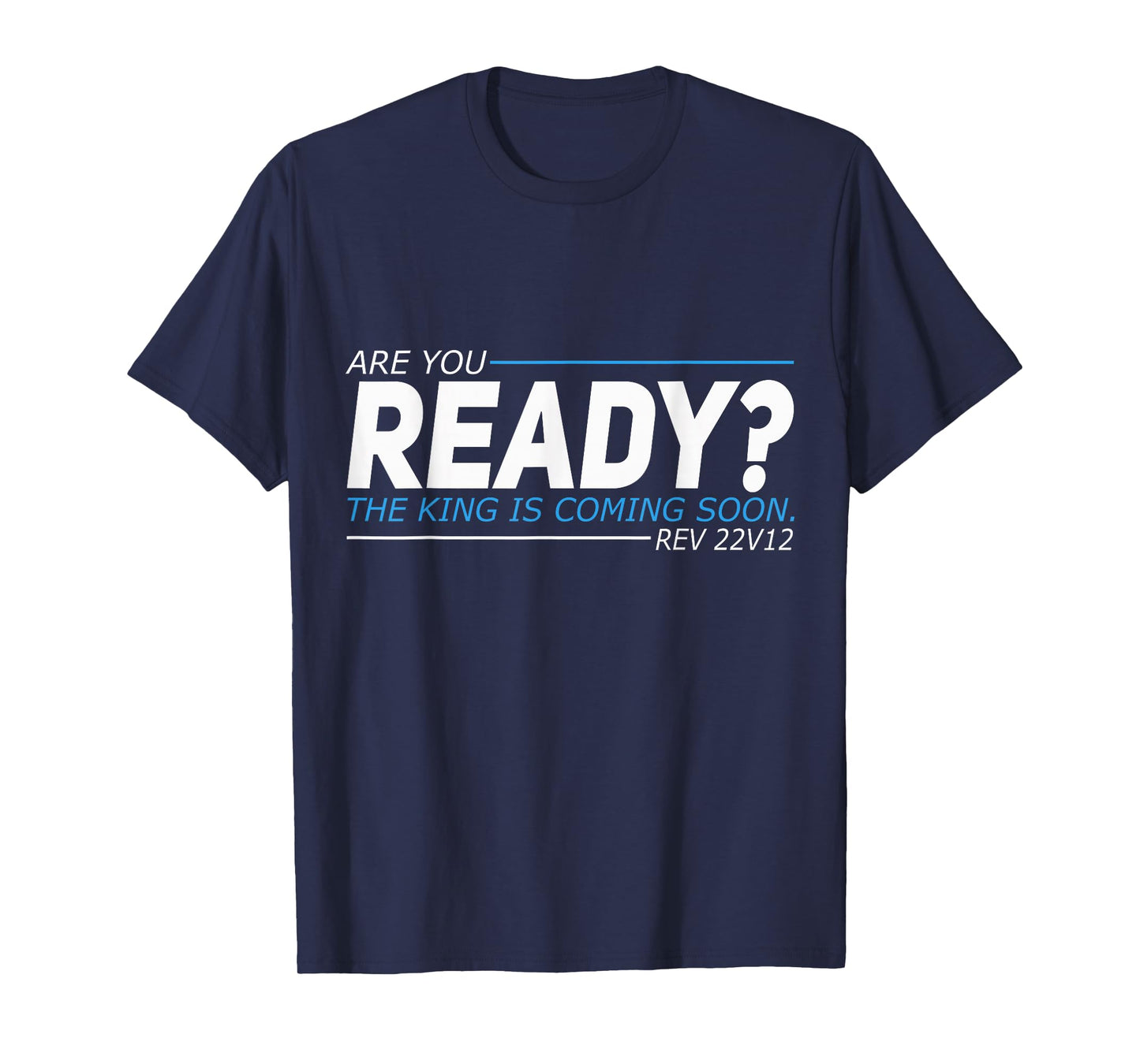 Are You Ready The King Is Coming Soon T-Shirt