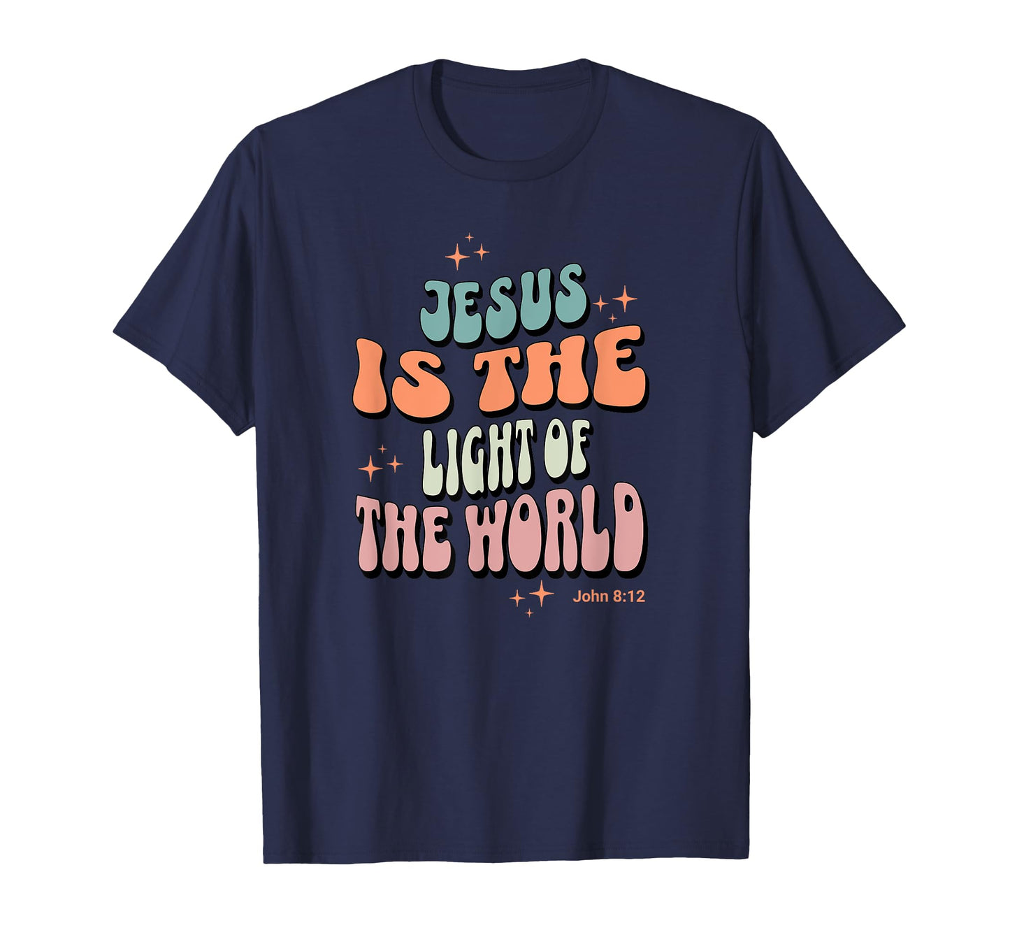 Jesus is the Light of the World John 8:12 T-Shirt