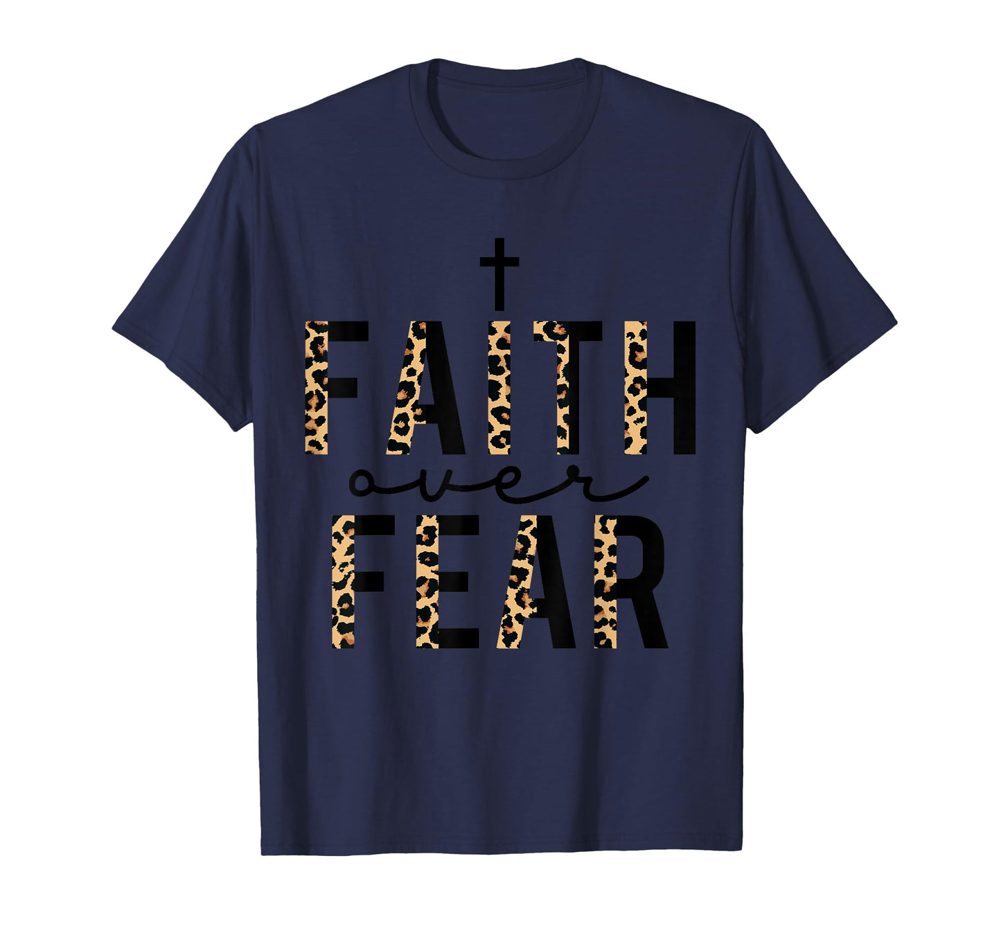 Faith Over Fear Leopard Letters Christian Faith Cross Gifts T-Shirt