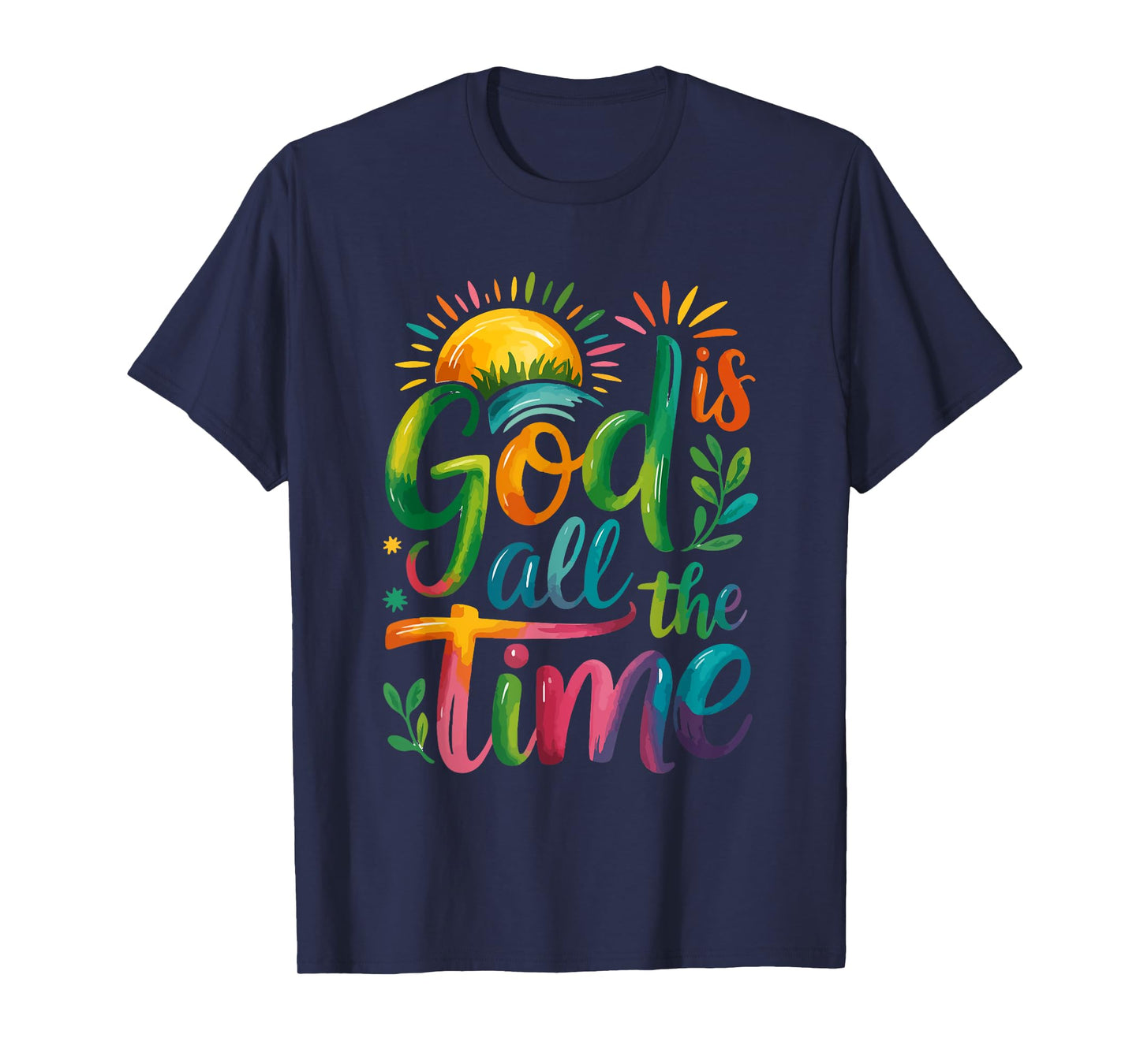 God is Good All The Time Faith-Based Christian Bible Verse T-Shirt