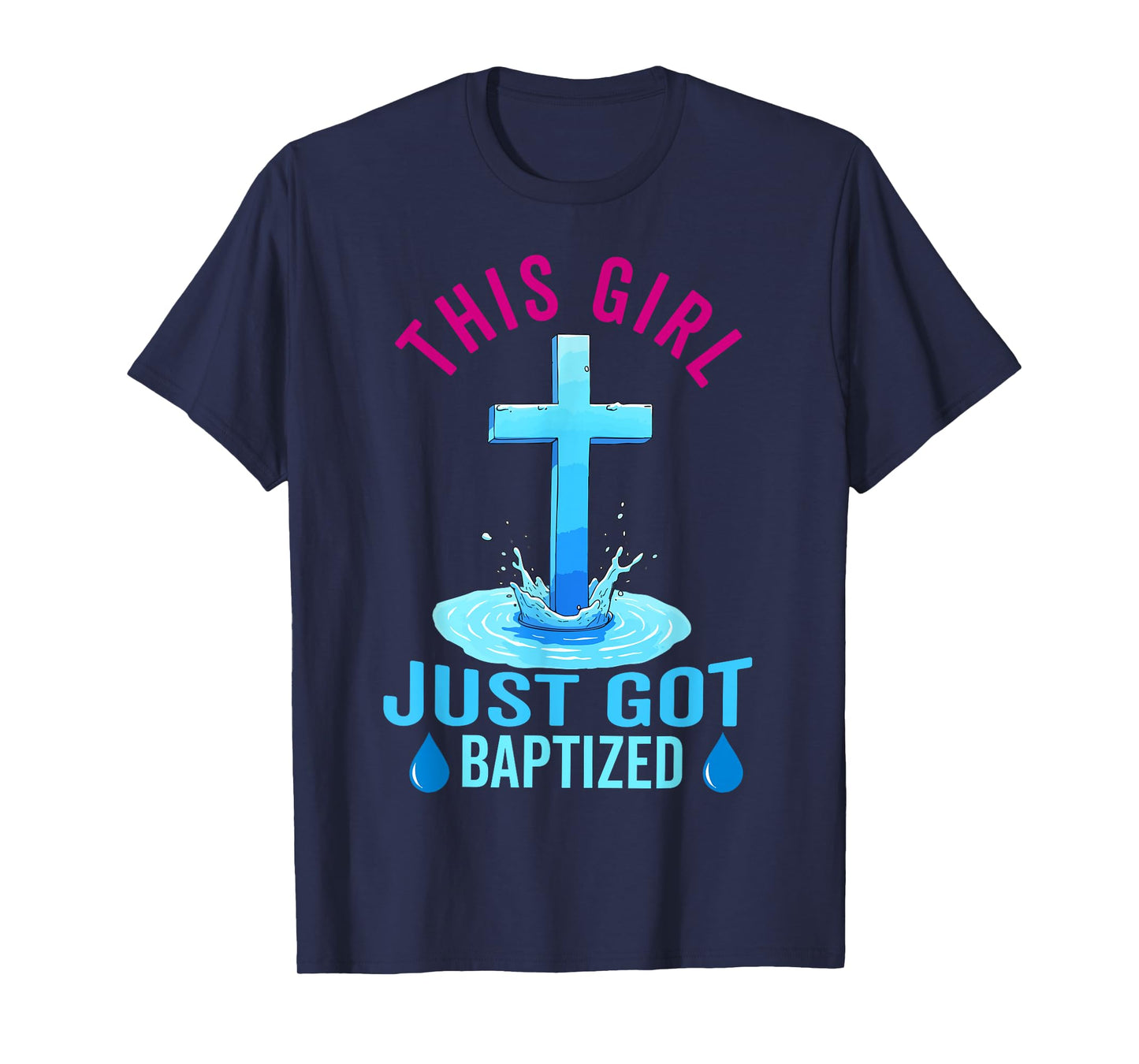 Baptism For Teen Girl This Girl Just Got Baptized Christian T-Shirt