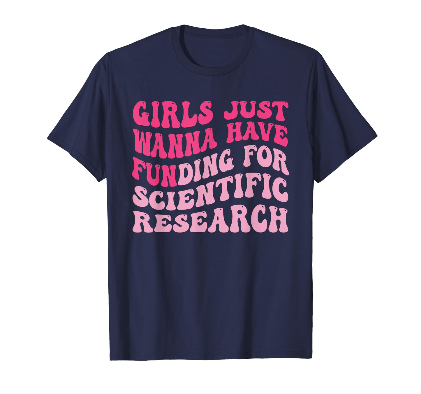 Funny Girls Just Wanna Have Funding For Scientific Research T-Shirt