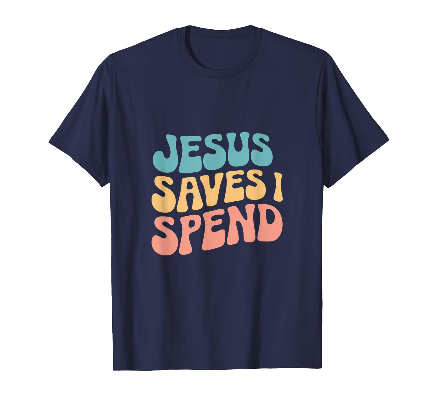Jesus Saves I Spend Christian Religious Faith Funny Savings T-Shirt