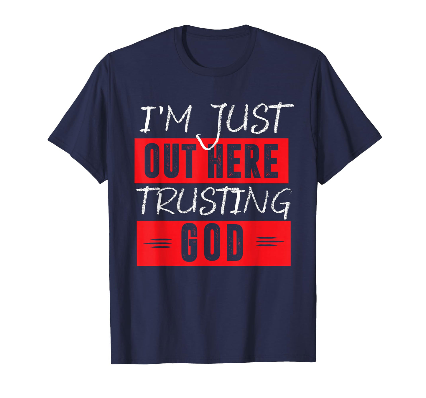 I'm Just Out Here Trusting God T-Shirt