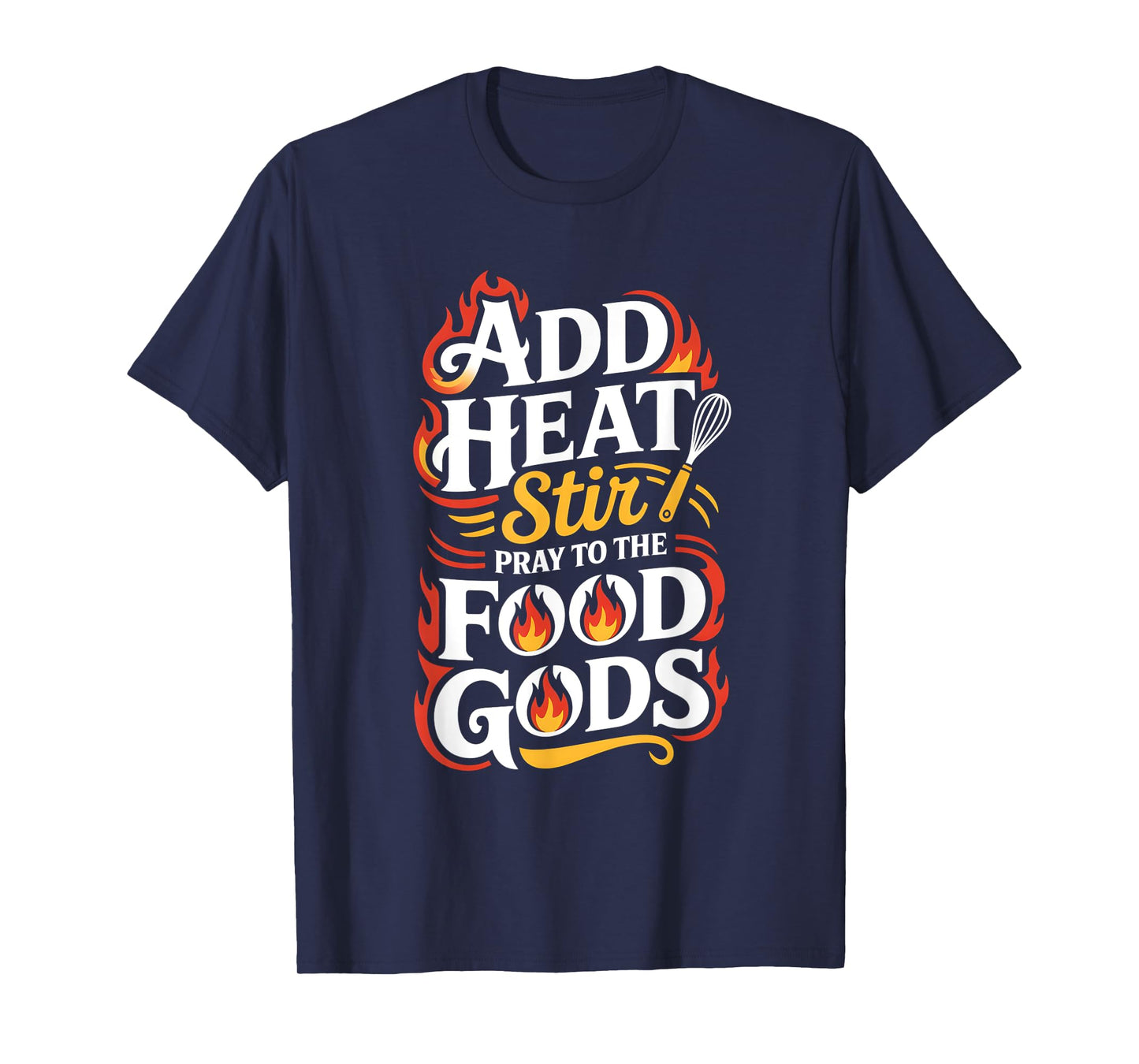 Add Heat Stir Pray to The Food Gods Molecular Gastronomy T-Shirt