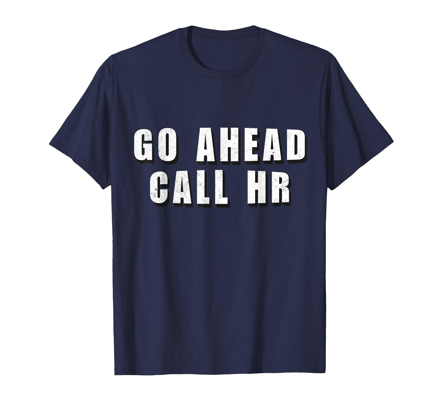 Go Ahead Call HR Funny Work Humor For Office Staff T-Shirt