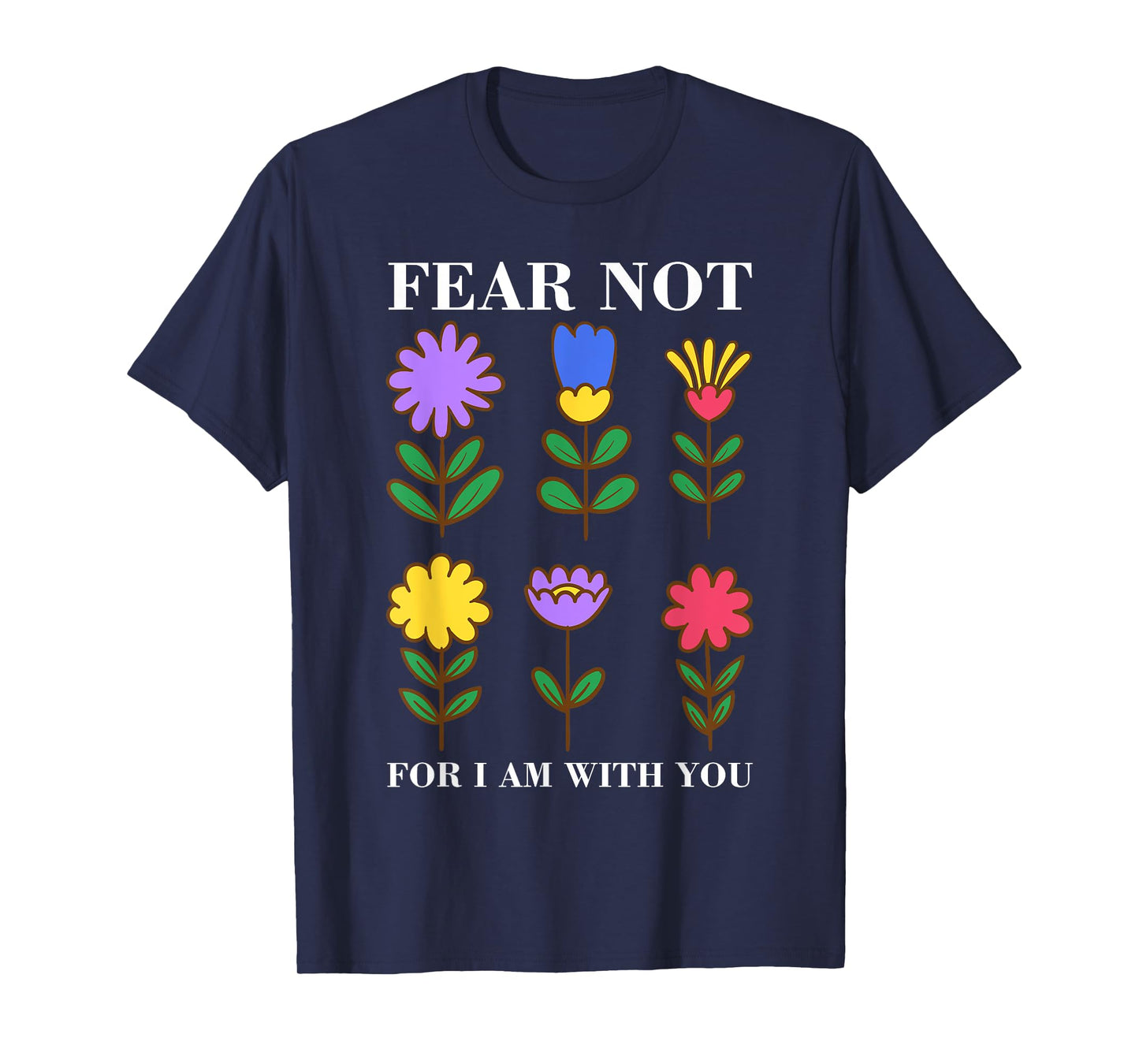 Fear Not Flowers - Christian Bible Verse Faith T-Shirt