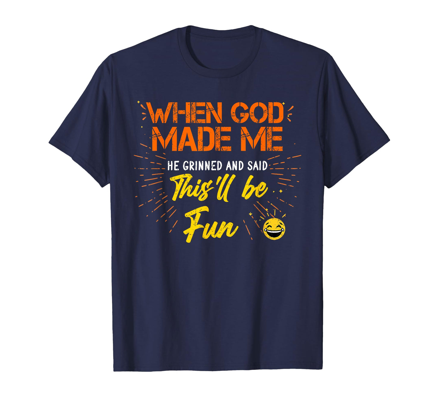 When God Made Me He Grinned and Said Funny Sarcastic Saying T-Shirt