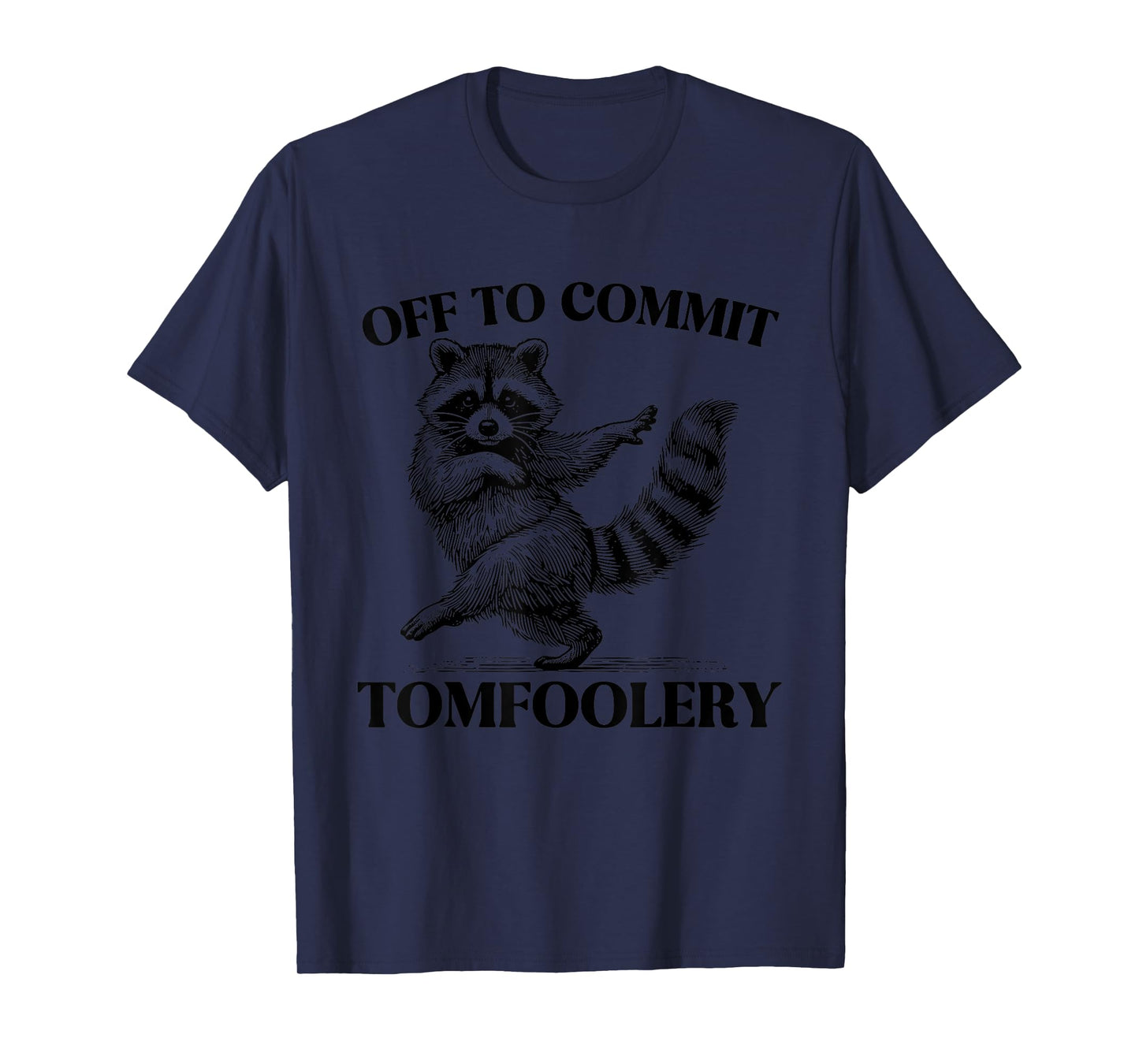 Off To Commit Tomfoolery Meme Funny Saying T-Shirt
