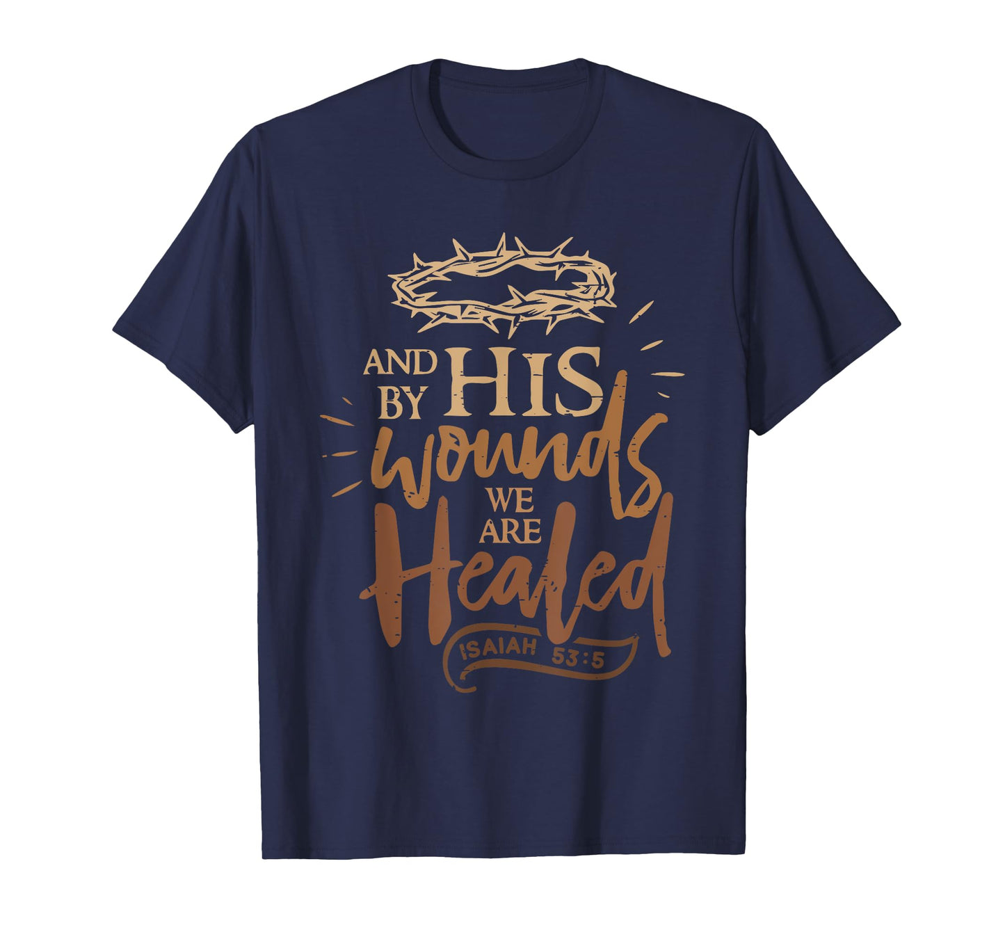 And By His Wounds We Are Healed Funny Bible Verse Christian T-Shirt