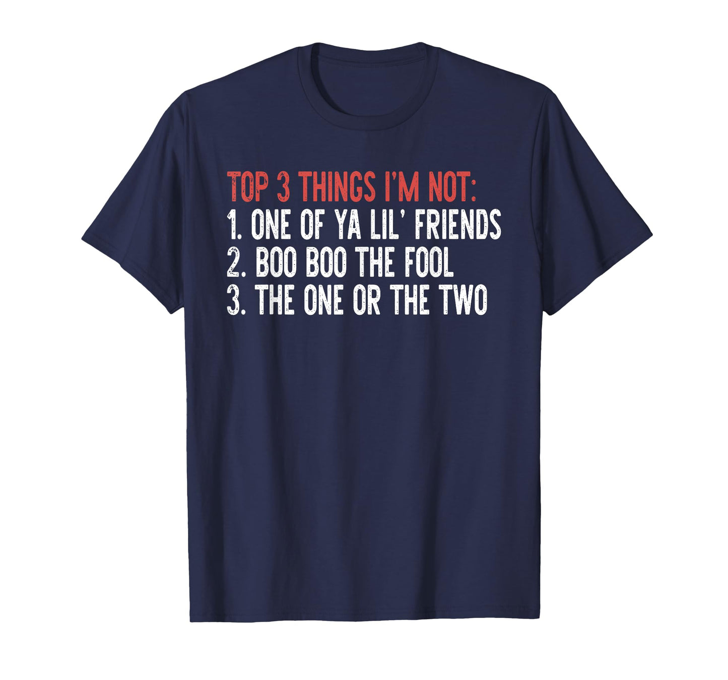 Top 3 Things I'm Not: One Of Ya Lil' Friends…Quote T-Shirt