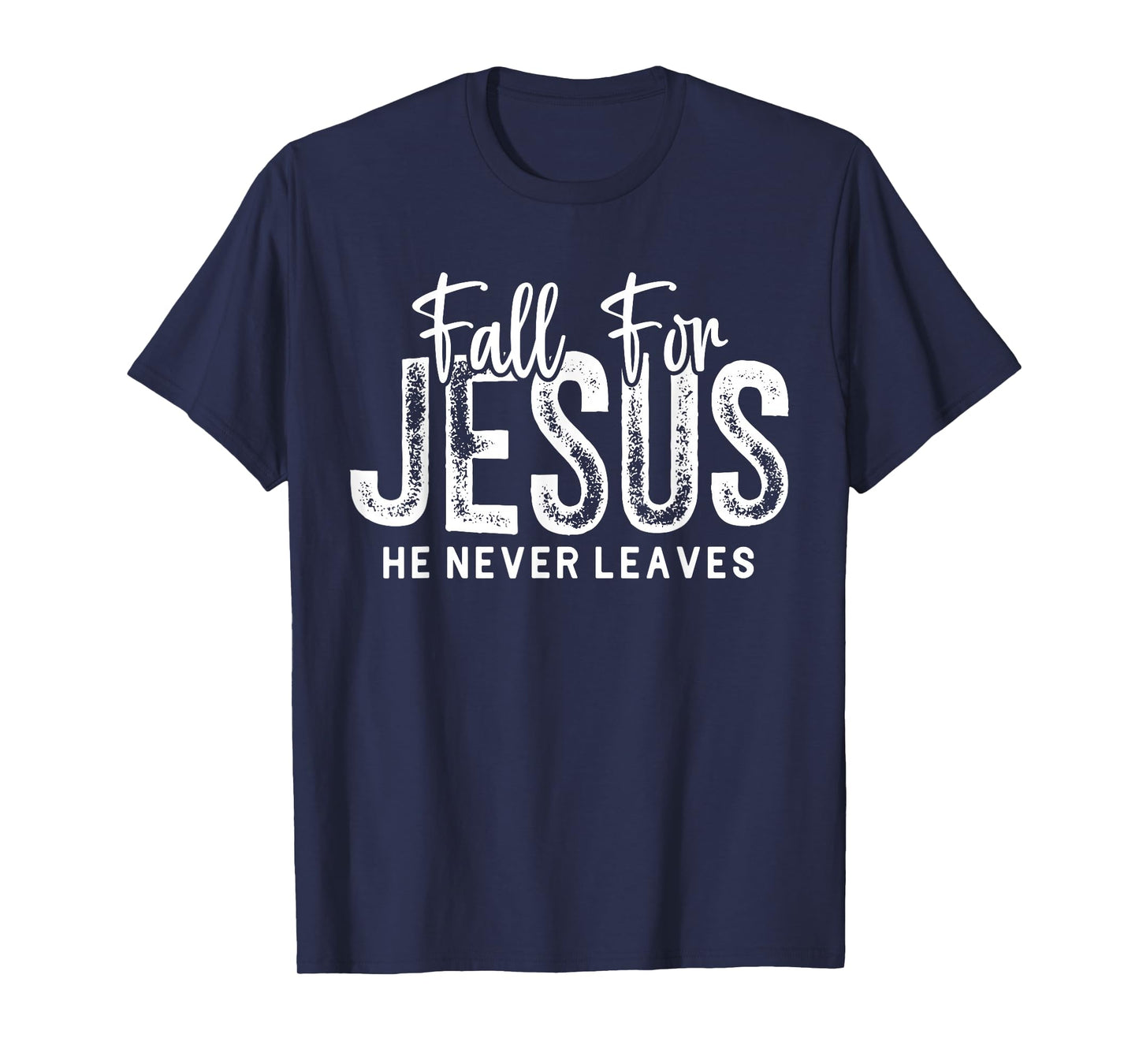 Fall for Jesus He Never Leaves Christian Faith Religious T-Shirt