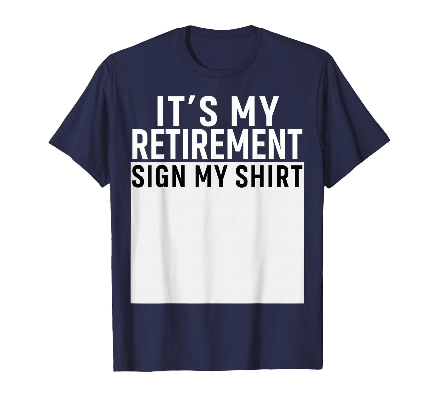 It's My Retirement Sign My Shirt Funny Retirement Party T-Shirt