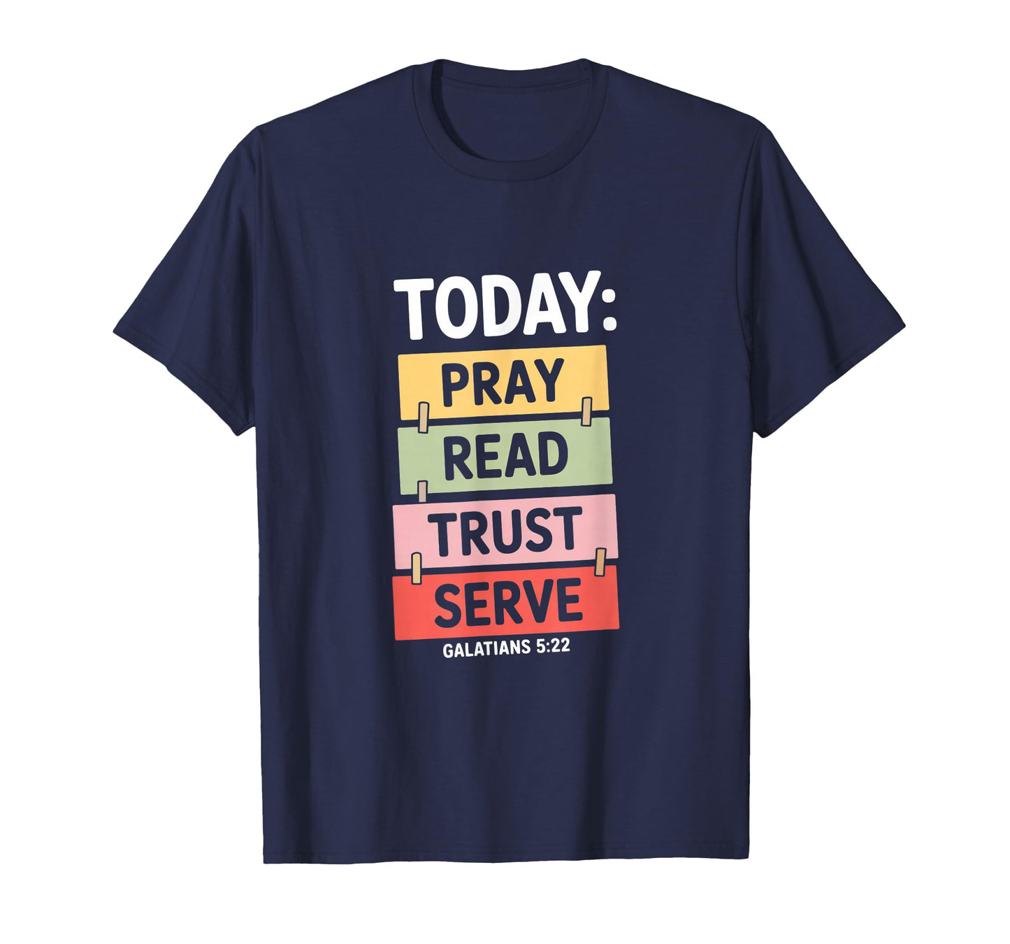 Today Pray Read Trust Serve Galatians 5 22 Christian T-Shirt