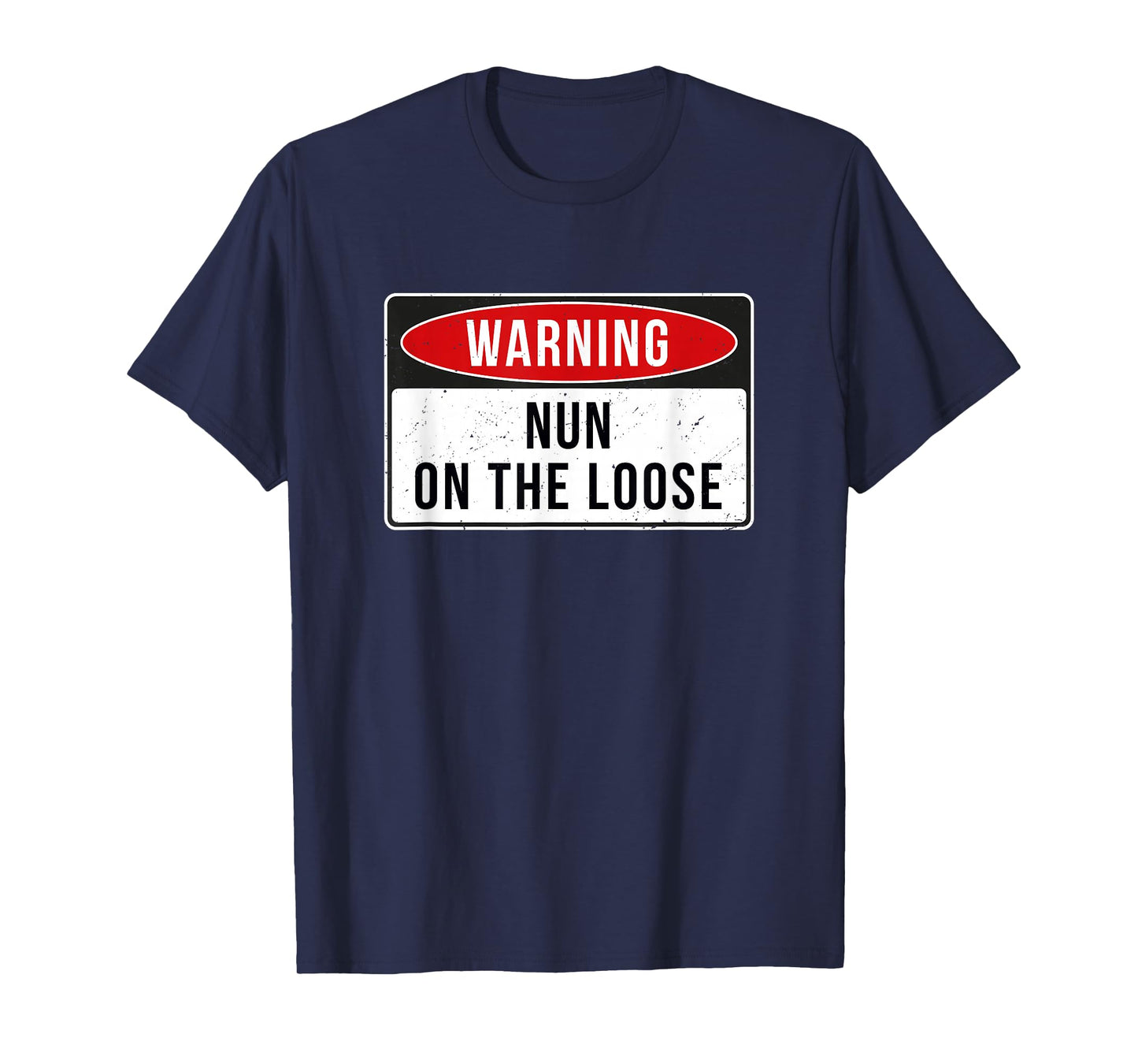 Warning Sign - Nun On The Loose Funny Job Quote T-Shirt
