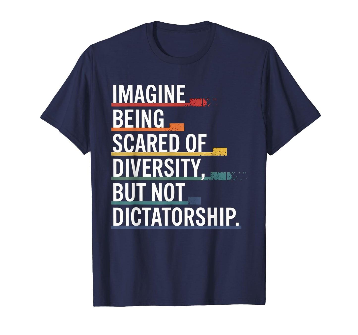 Imagine Being Scared Of Diversity But Not Dictatorship T-Shirt