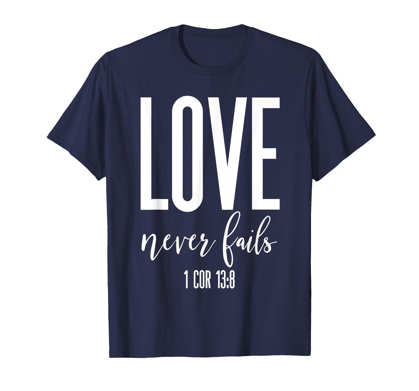 Love Never Fails 1 Cor 13:8 Bible Verse Christian Scripture T-Shirt