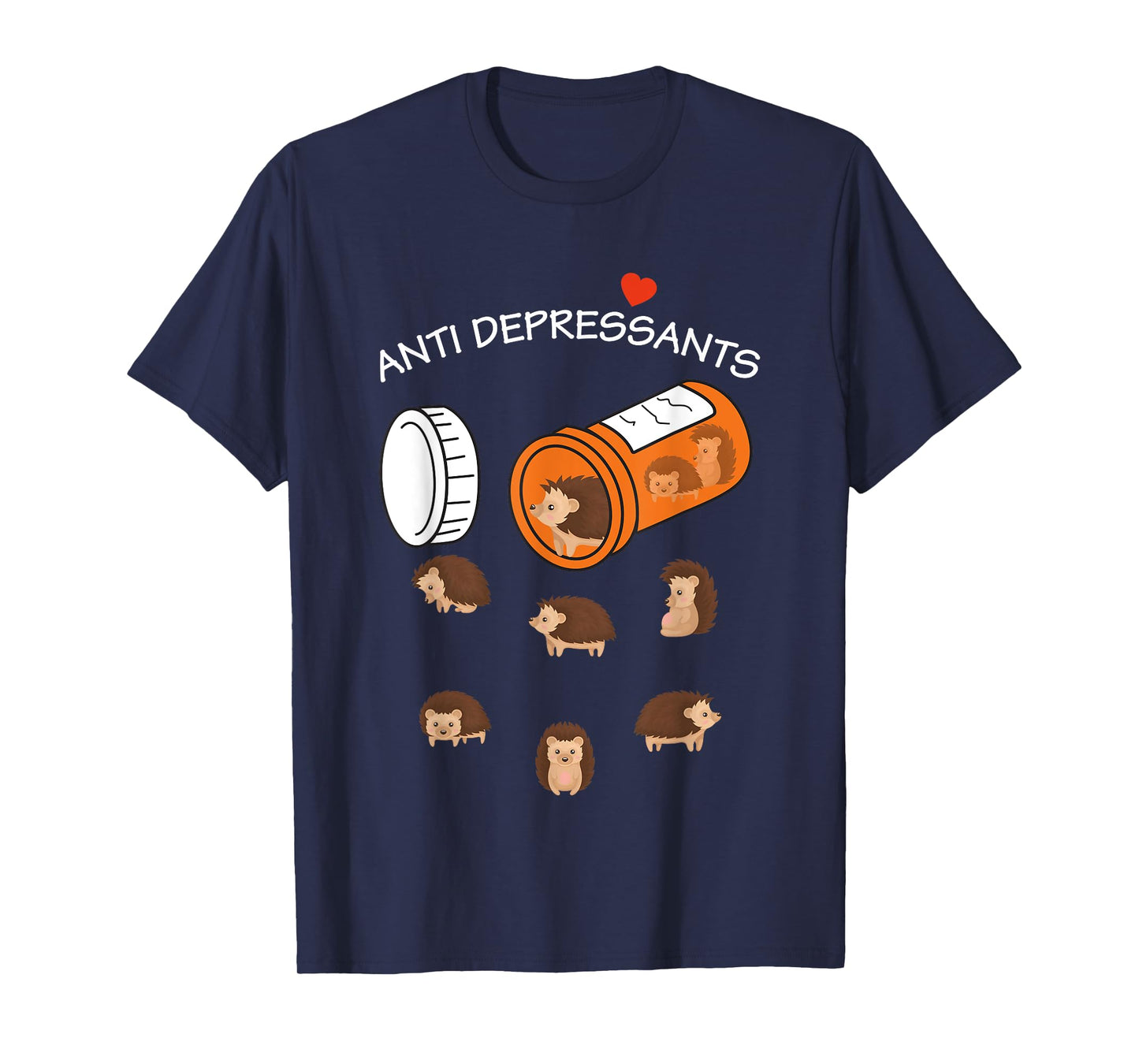 Antidepressant Hedgeho Funny for men women T-Shirt