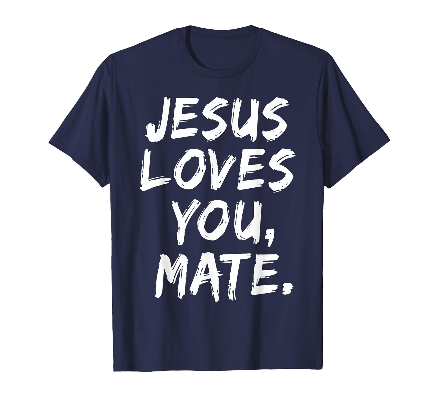 Jesus Loves You Mate Christian Believer Faith God Religious T-Shirt