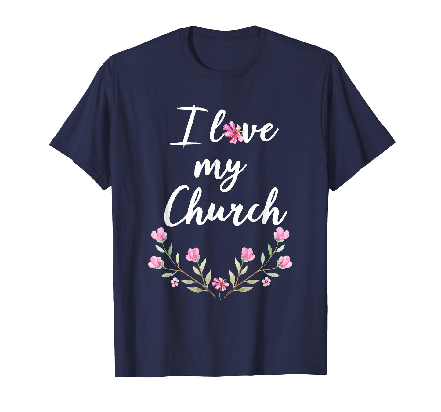I love my Church T Shirt Cute Pink Flowers for Women T-Shirt