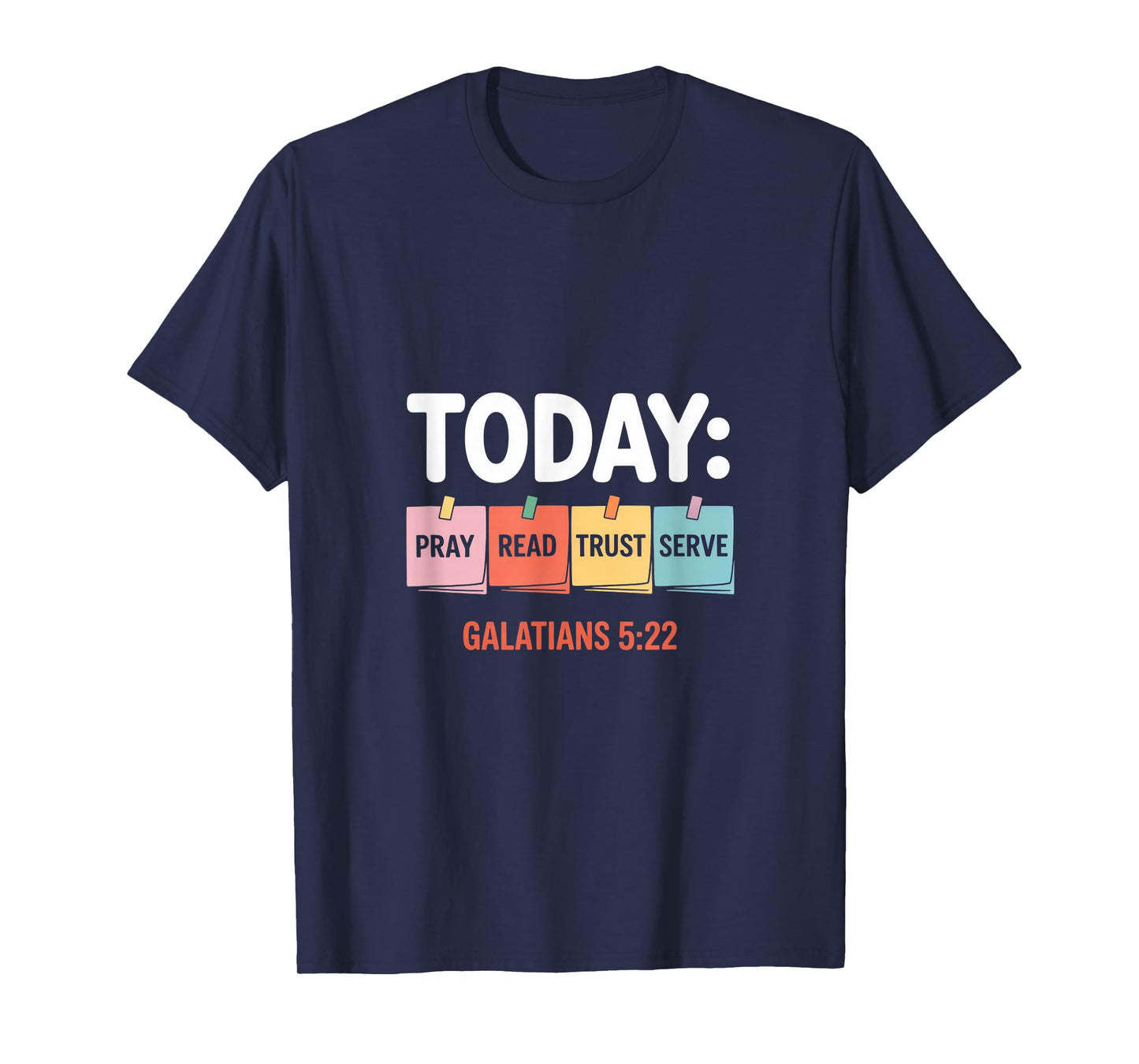 Today Pray Read Trust Serve Galatians 5 22 T-Shirt
