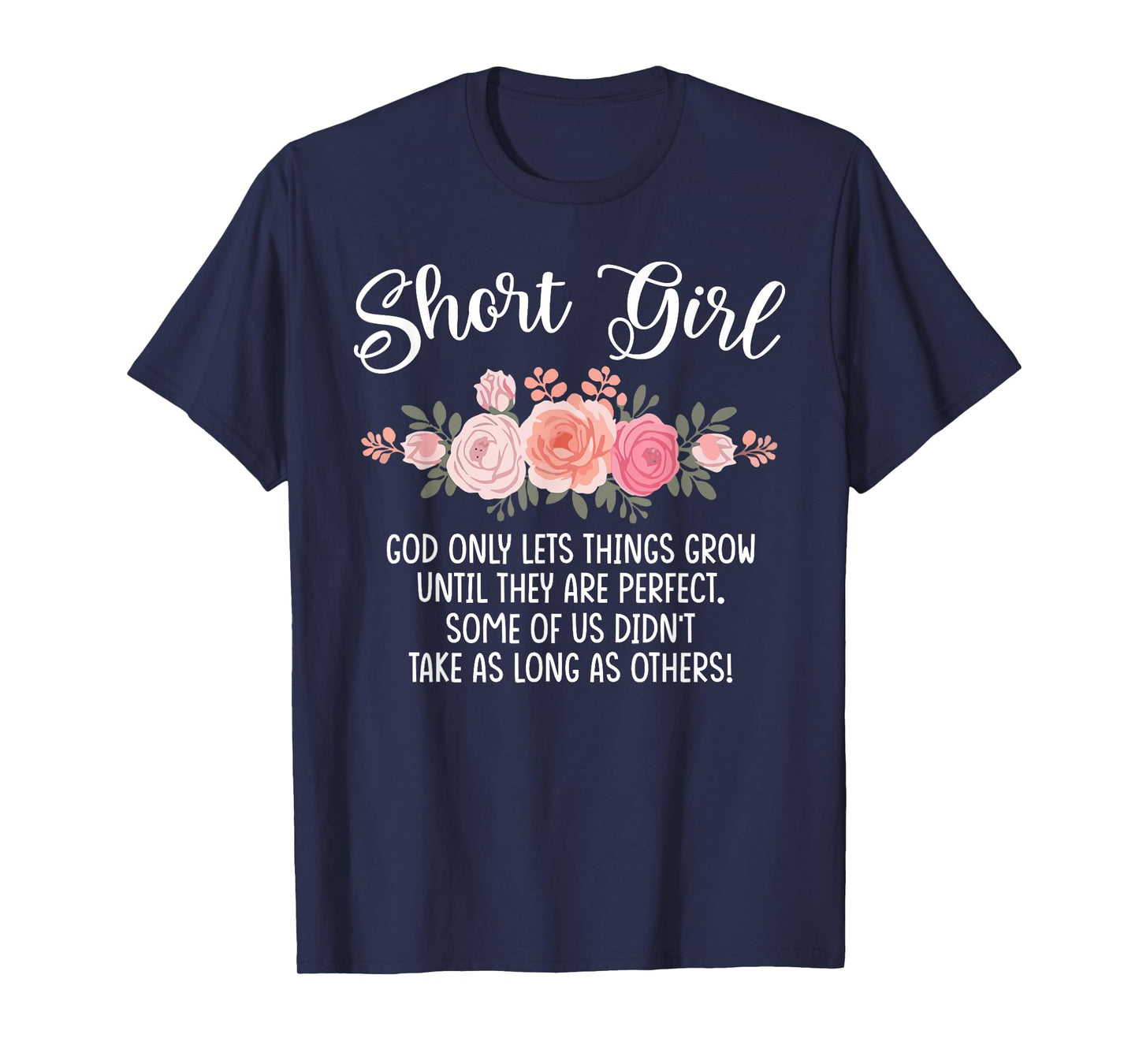 Short Girls God Only Lets Things Grow Perfect Flower Floral T-Shirt