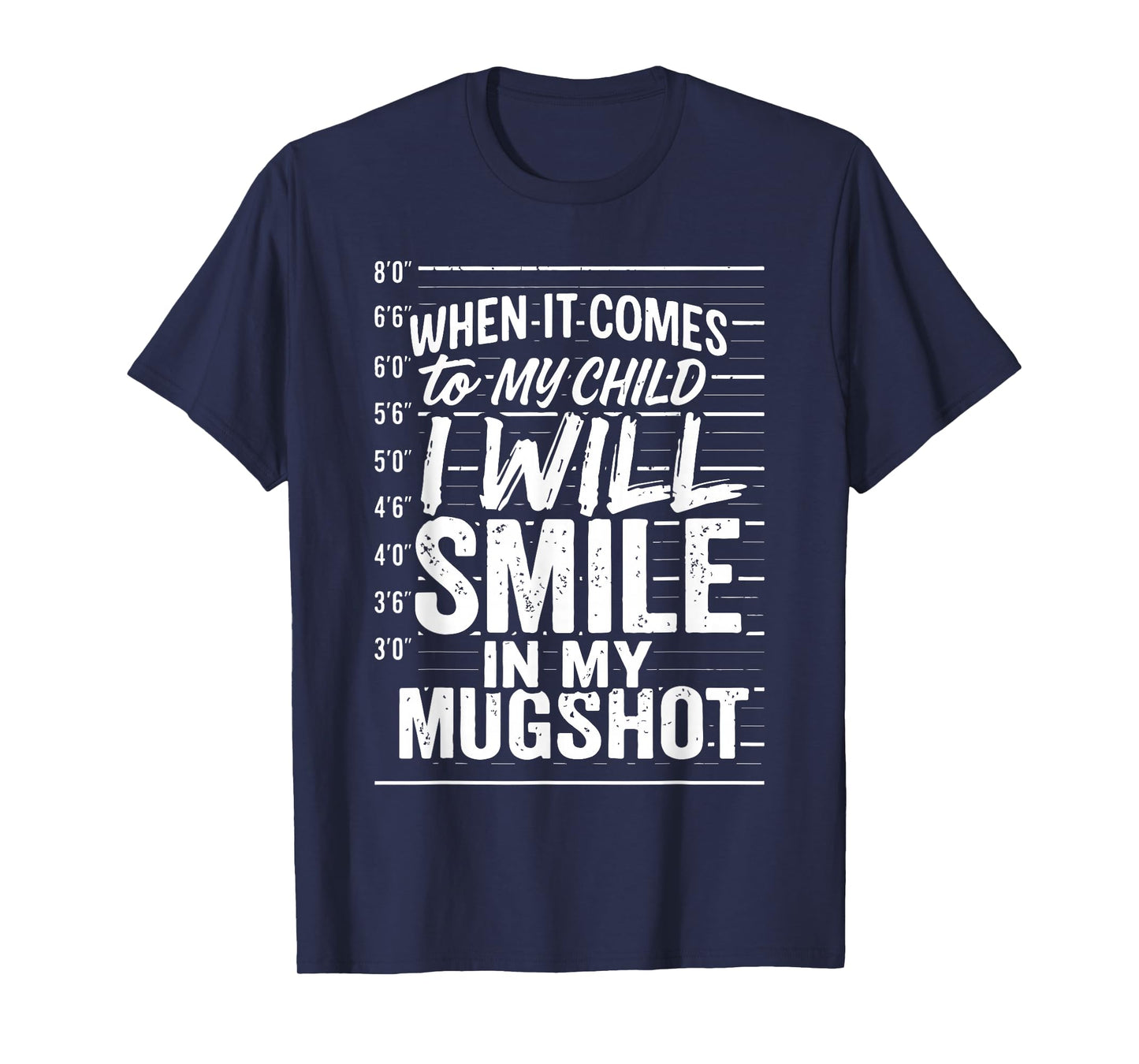 When It Comes to My Child I Will Smile in My Mugshot T-Shirt