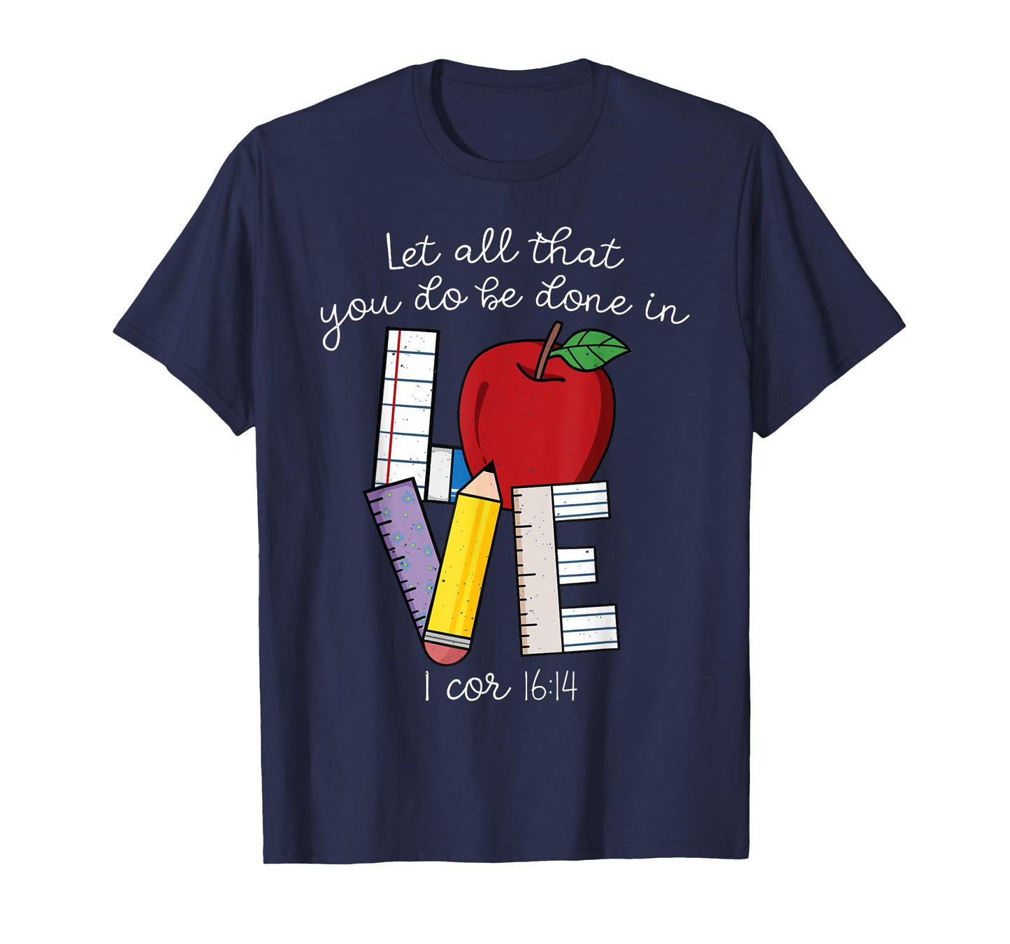 Christian Teacher Gifts, Let All That You Do Be Done In Love T-Shirt