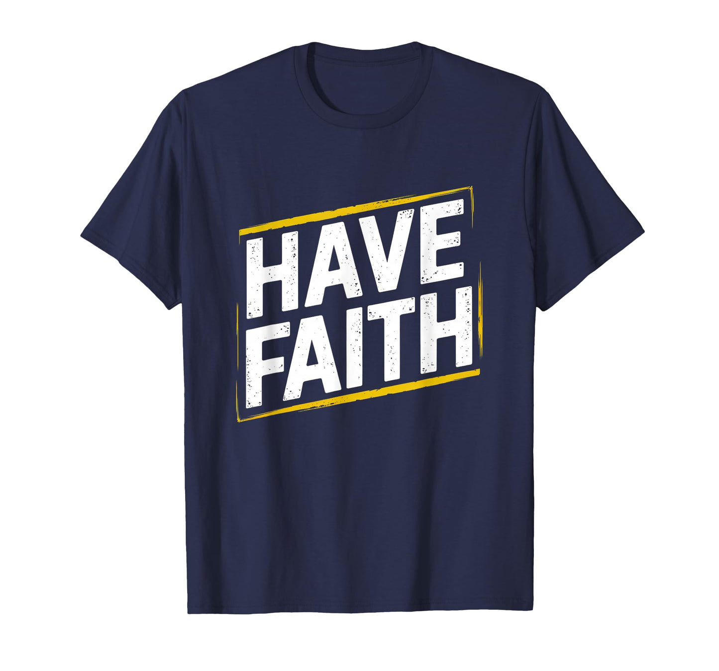 Have Faith, Christian Inspirational & Distressed Faith T-Shirt