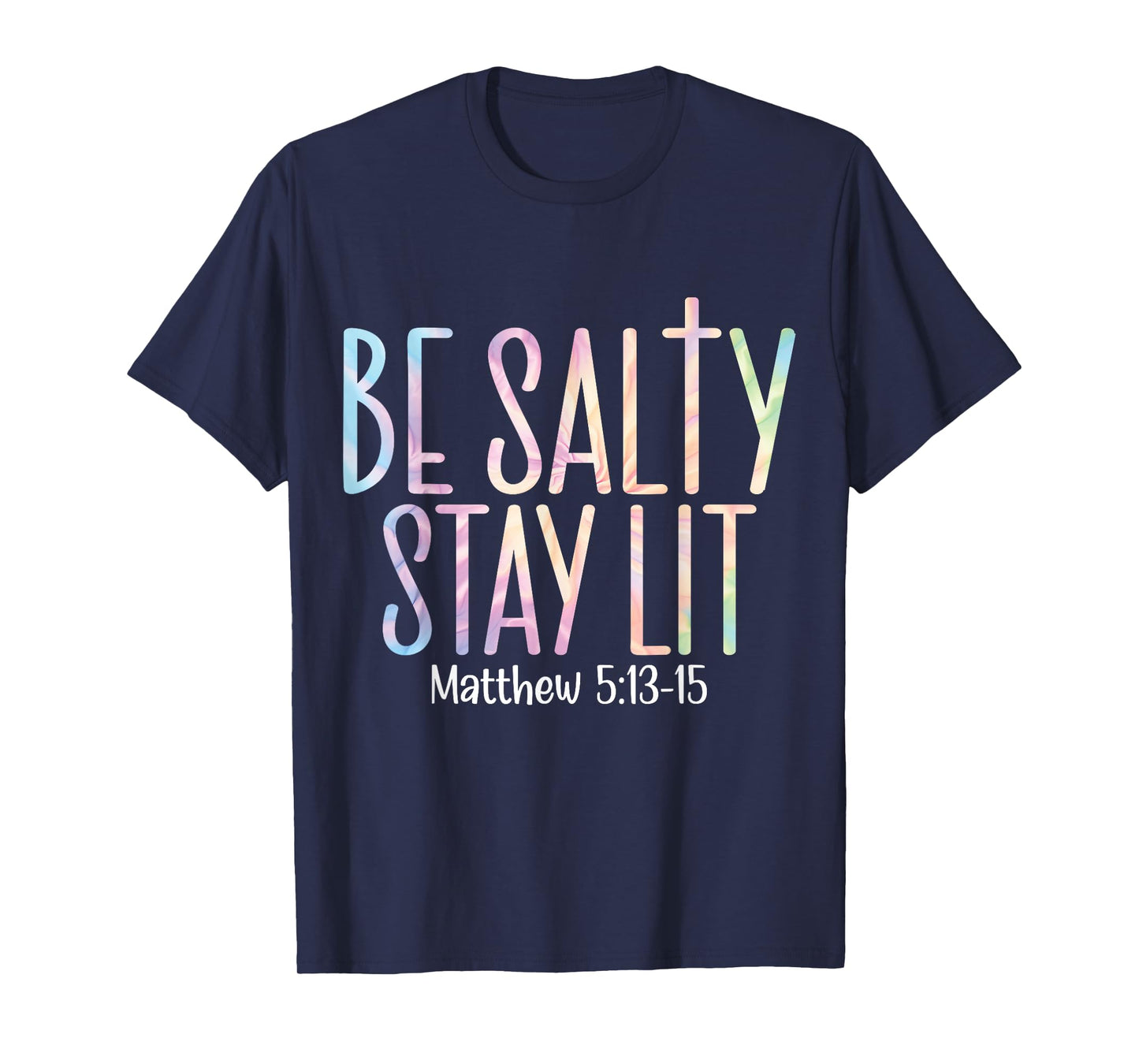 Be Salty Stay Lit Matthew 5:13-16 T-Shirt