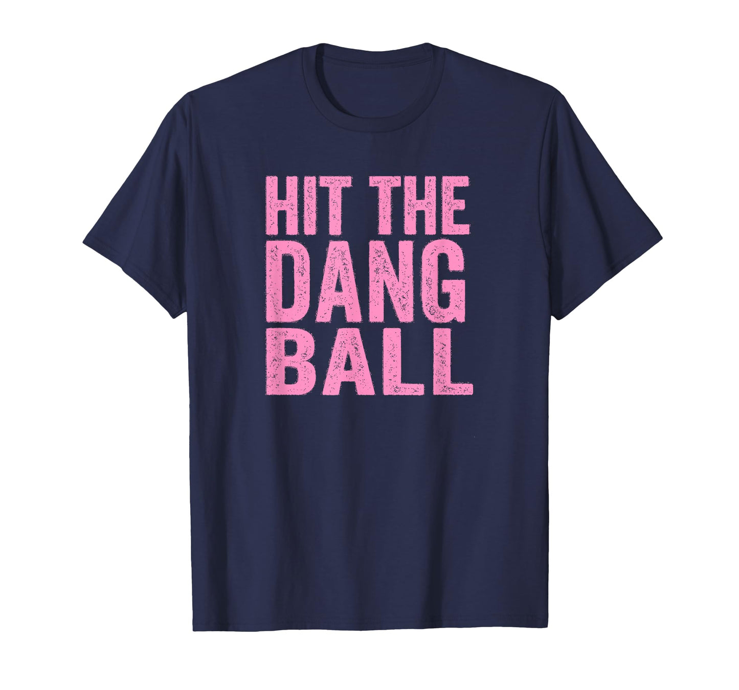 Hit The Dang Ball Baseball Funny Player Design T-Shirt