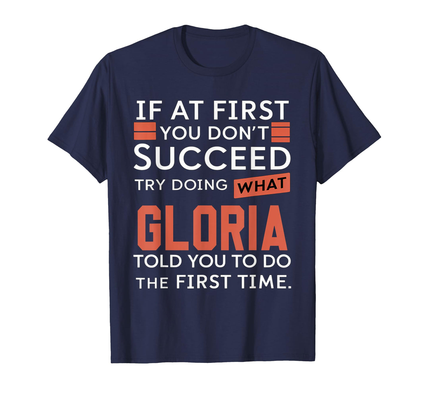 If At First You Don't Succeed Try Doing What Gloria T-Shirt